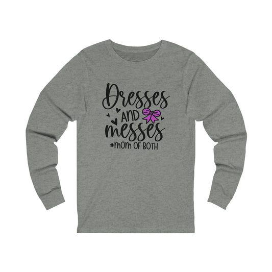 Dresses and Messes #Mom of Both long sleeve tshirt