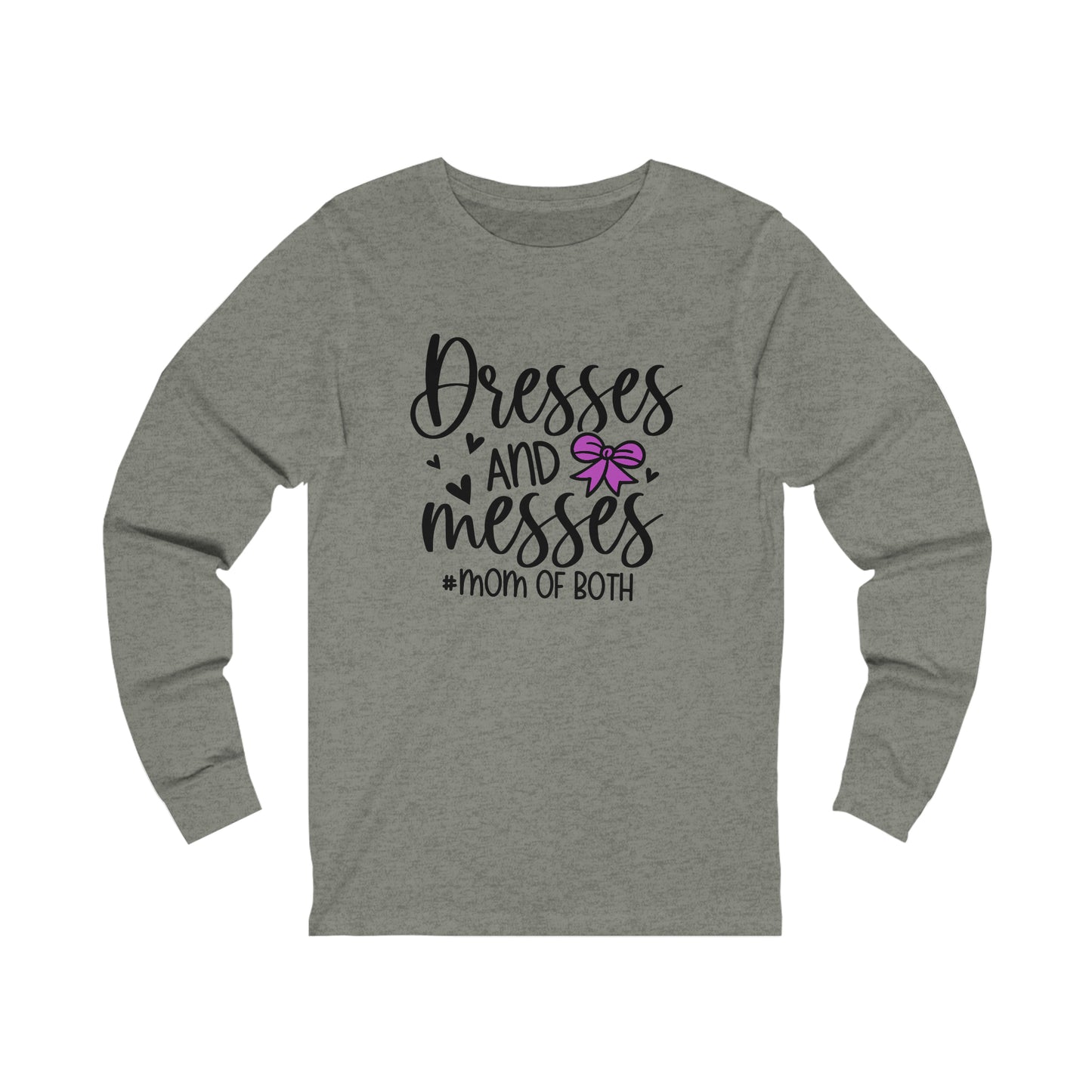 Dresses and Messes #Mom of Both long sleeve tshirt