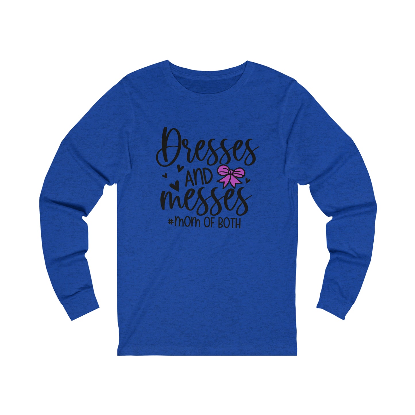 Dresses and Messes #Mom of Both long sleeve tshirt