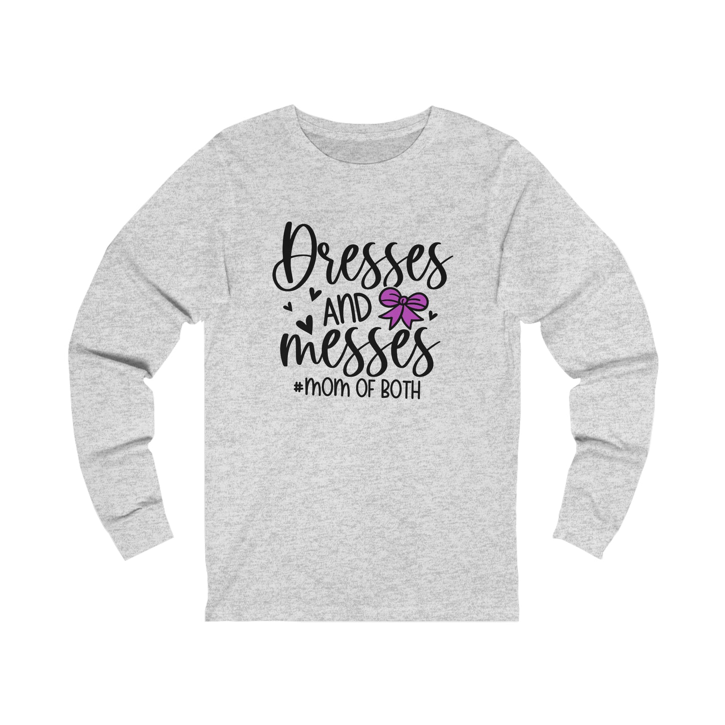 Dresses and Messes #Mom of Both long sleeve tshirt