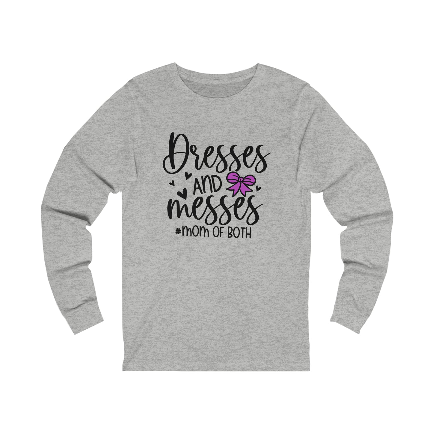 Dresses and Messes #Mom of Both long sleeve tshirt