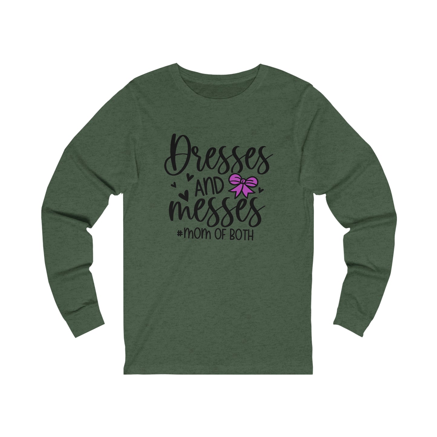 Dresses and Messes #Mom of Both long sleeve tshirt