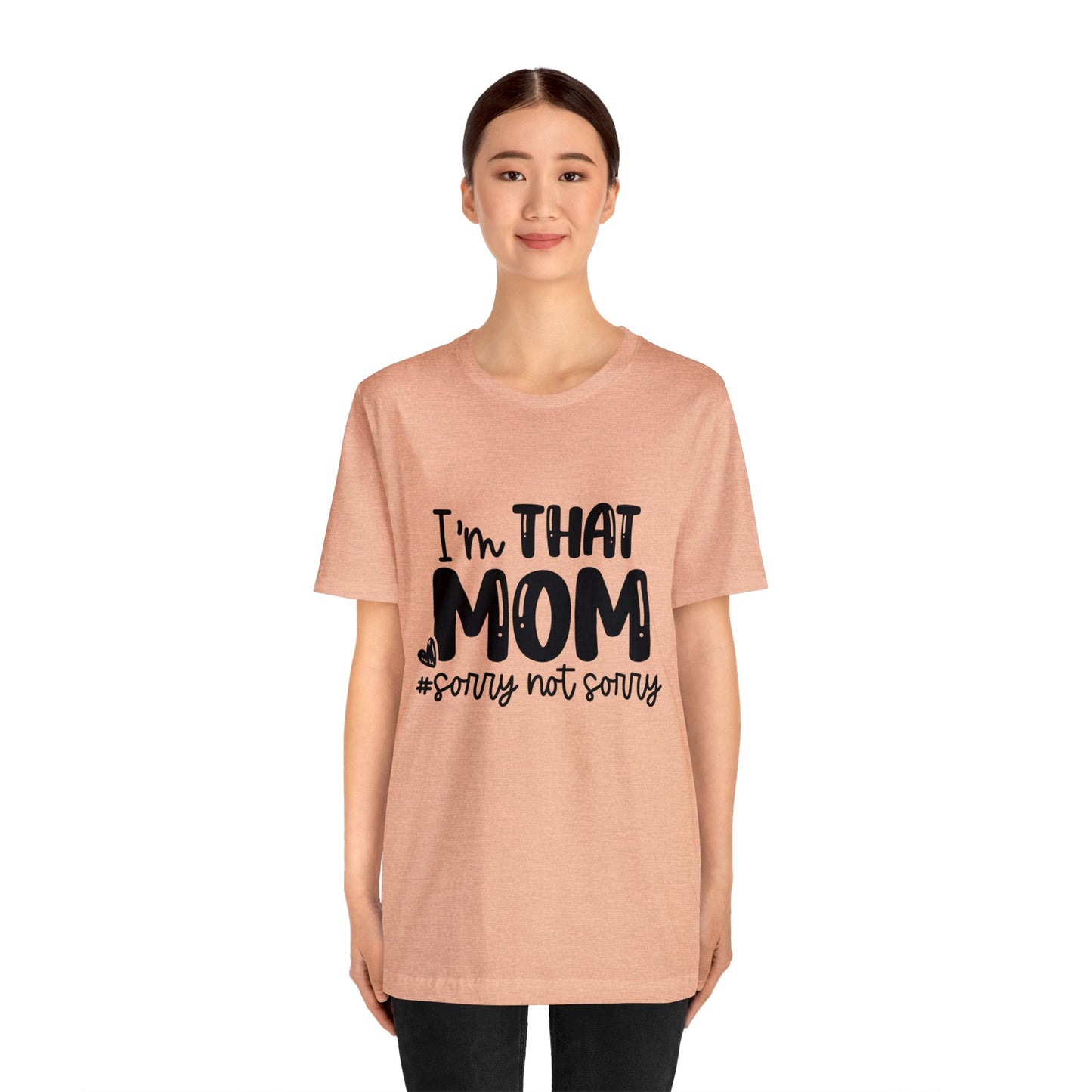 I'm That Mom #sorry not sorry short sleeve tshirt