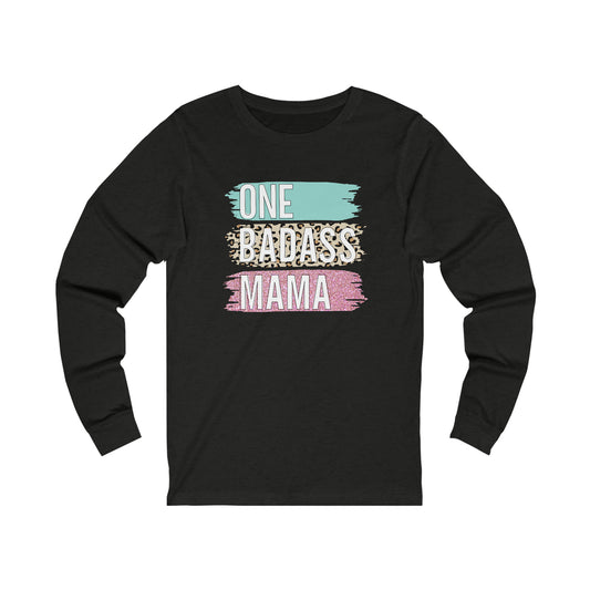 One Bad Ass Mama long sleeve Tshirt