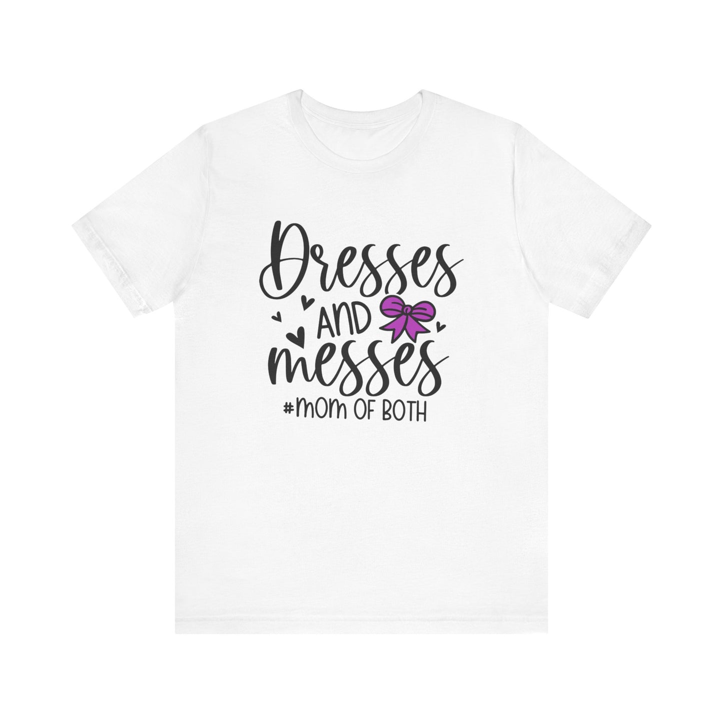Dresses and Messes - Mom of Both Shirt
