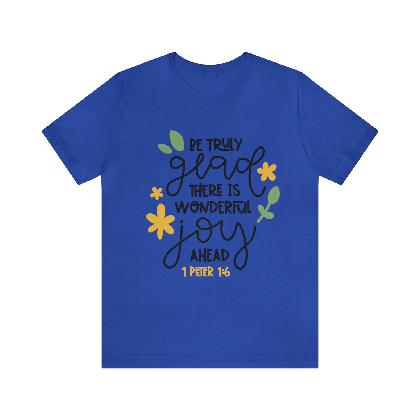 Be Truly Glad There is Wonderful Joy Ahead Short Sleeve Tshirt