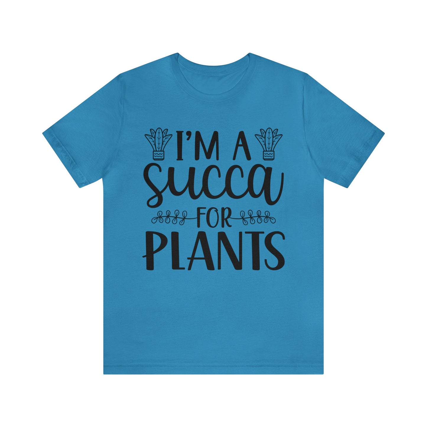 I'm A Succa for Plants Short Sleeve Tee
