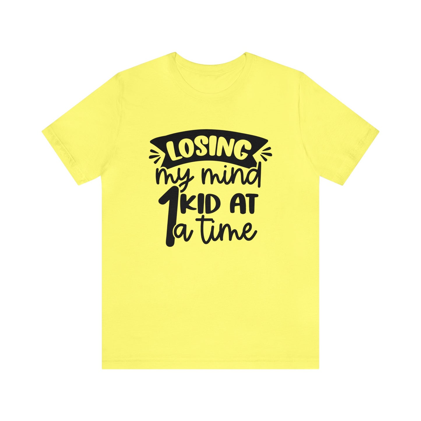 Losing my Mind 1 Kid at a Time short sleeve tshirt