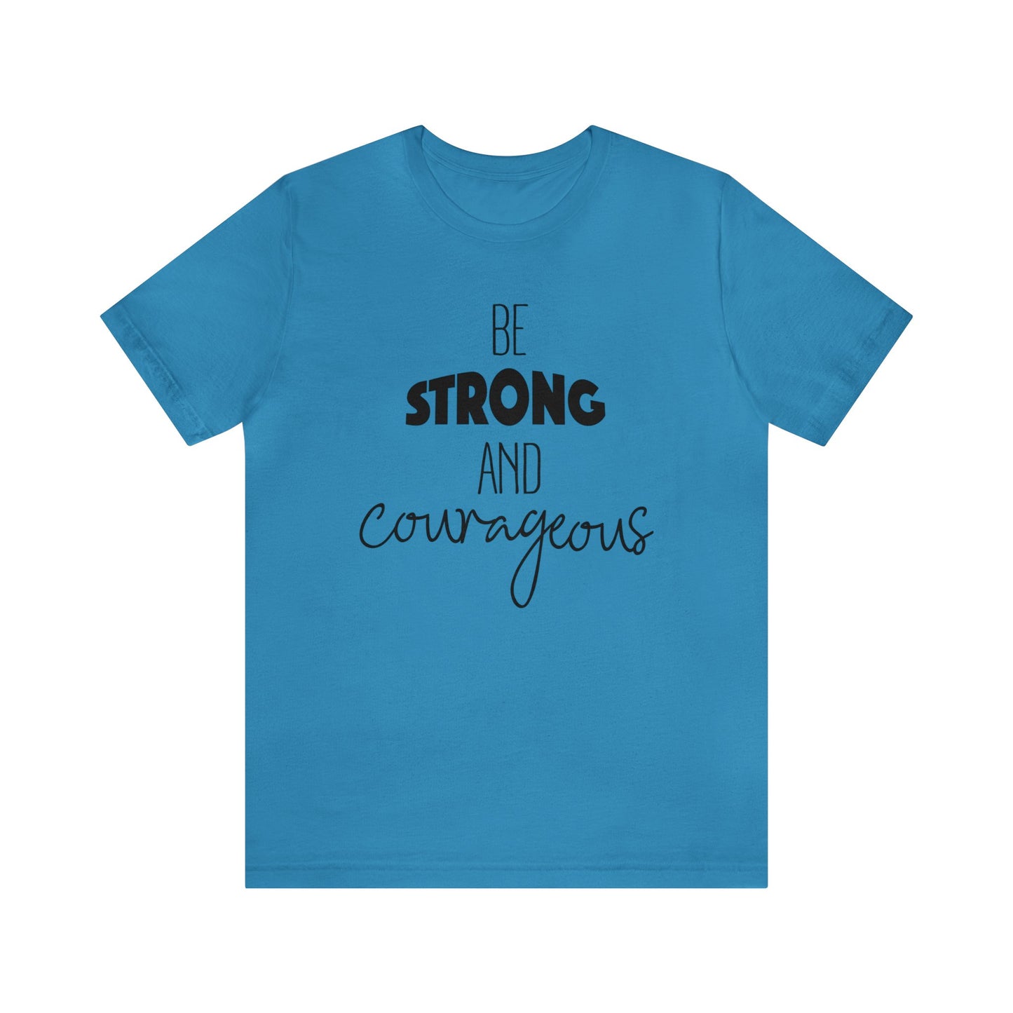 Be Strong and Courageous Short sleeve T-shirt