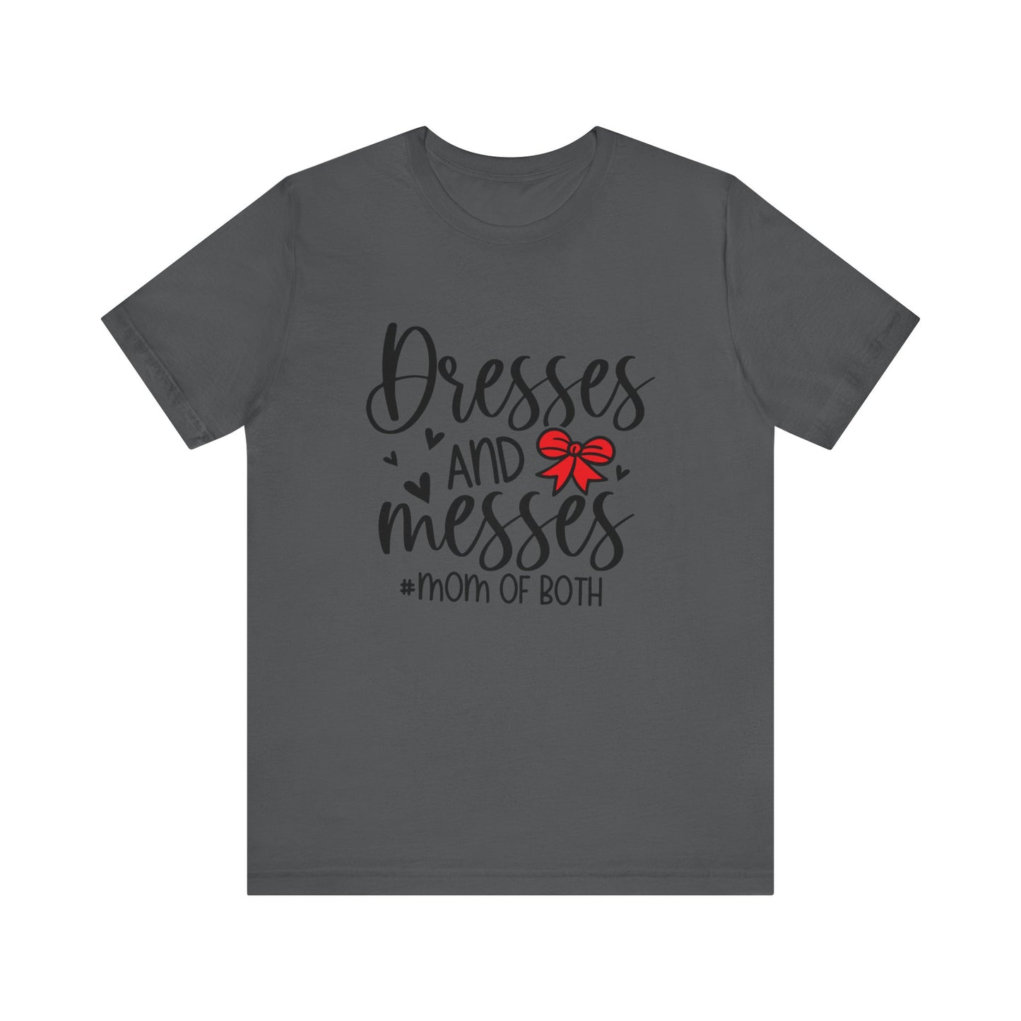 Dresses and Messes - Mom of Both Shirt
