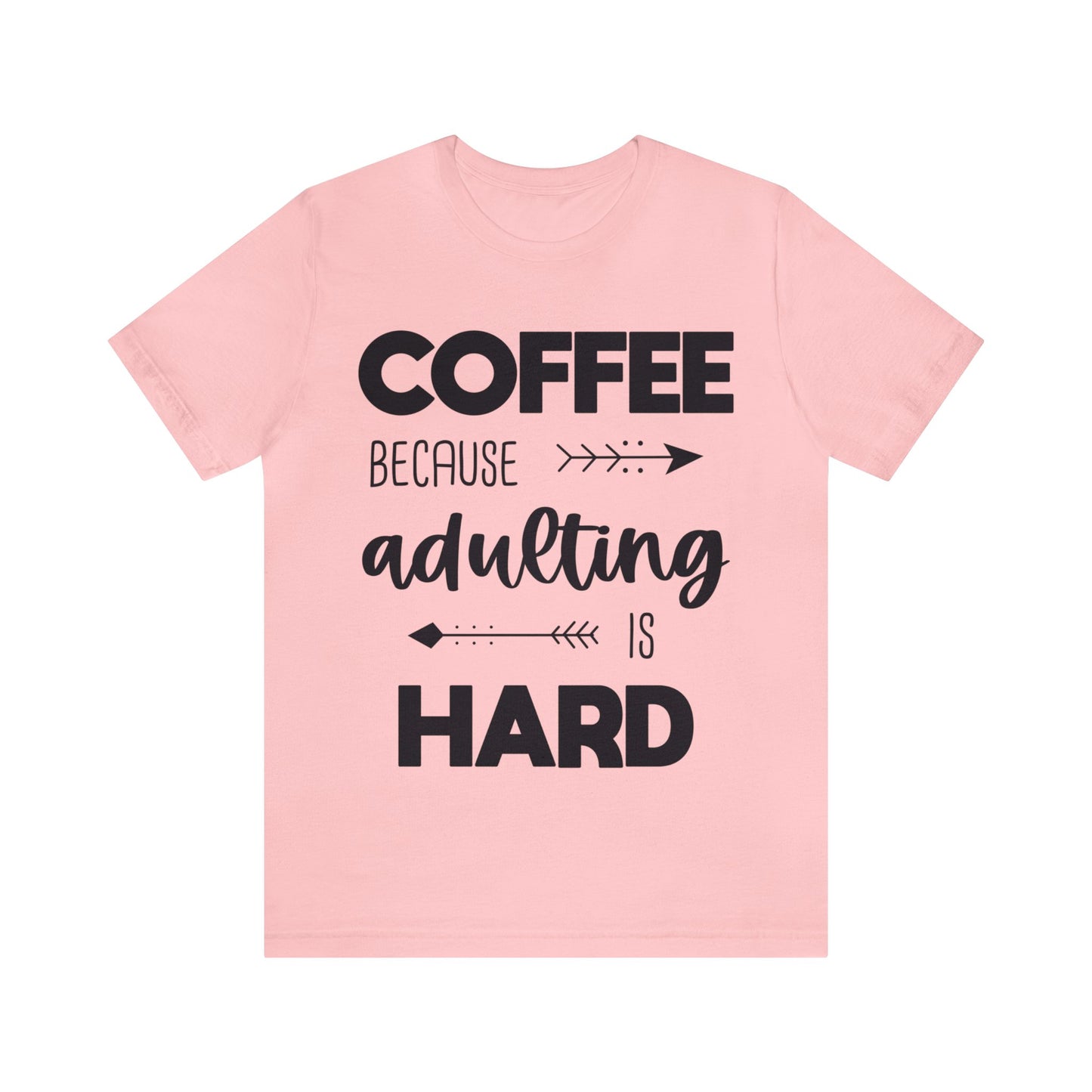 Coffee because Adulting is hard Short sleeve Tshirt