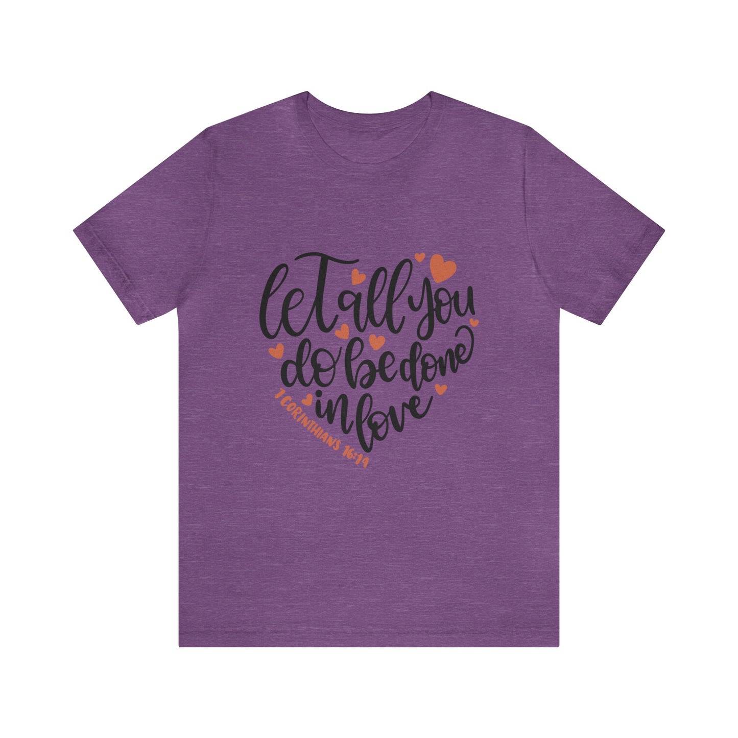 Let all you do be done in love Short Sleeve Tshirt