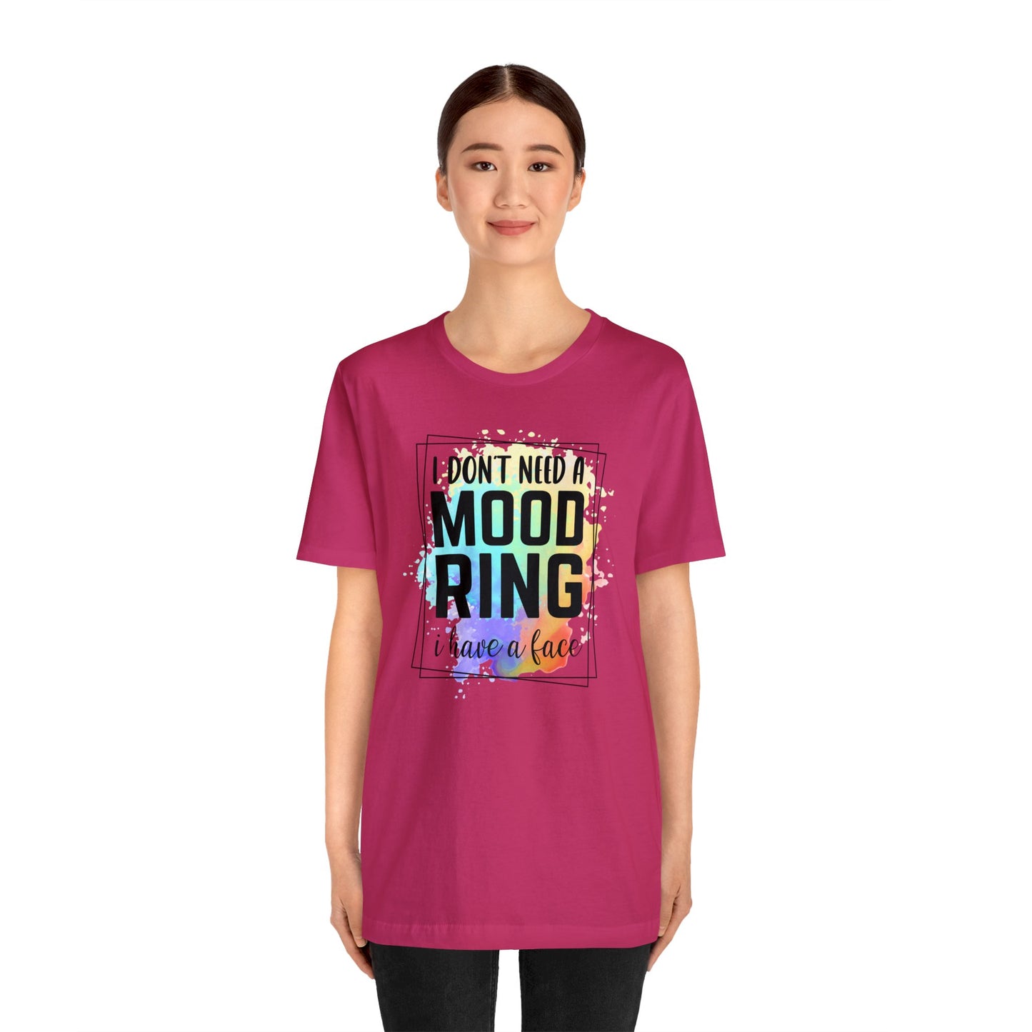 I Don't Need a Mood Ring - I have a face short sleeve Tshirt