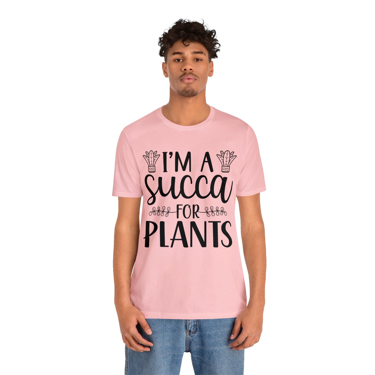 I'm A Succa for Plants Short Sleeve Tee