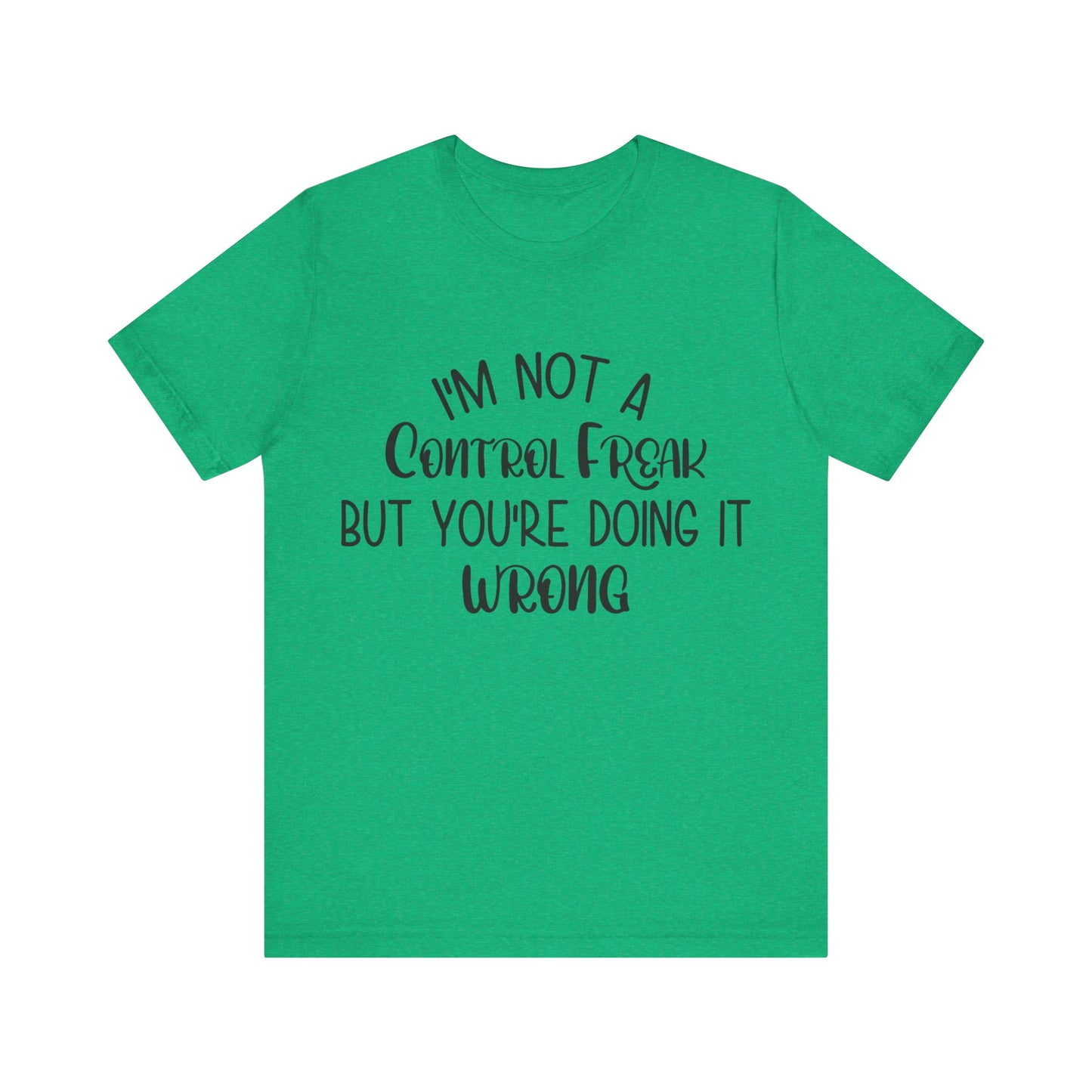 I'm Not a Control Freak But You're Doing It Wrong Short Sleeve Tee