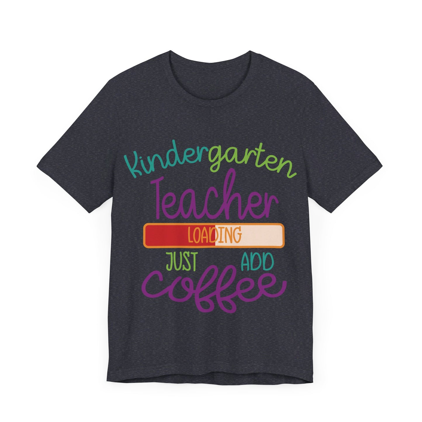 Kindergarten Teacher Loading Just Add Coffee Jersey Short Sleeve Tee
