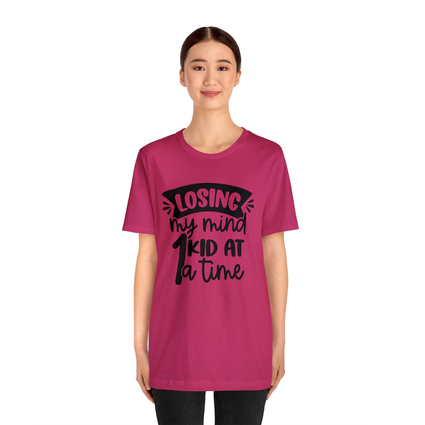 Losing my Mind 1 Kid at a Time short sleeve tshirt