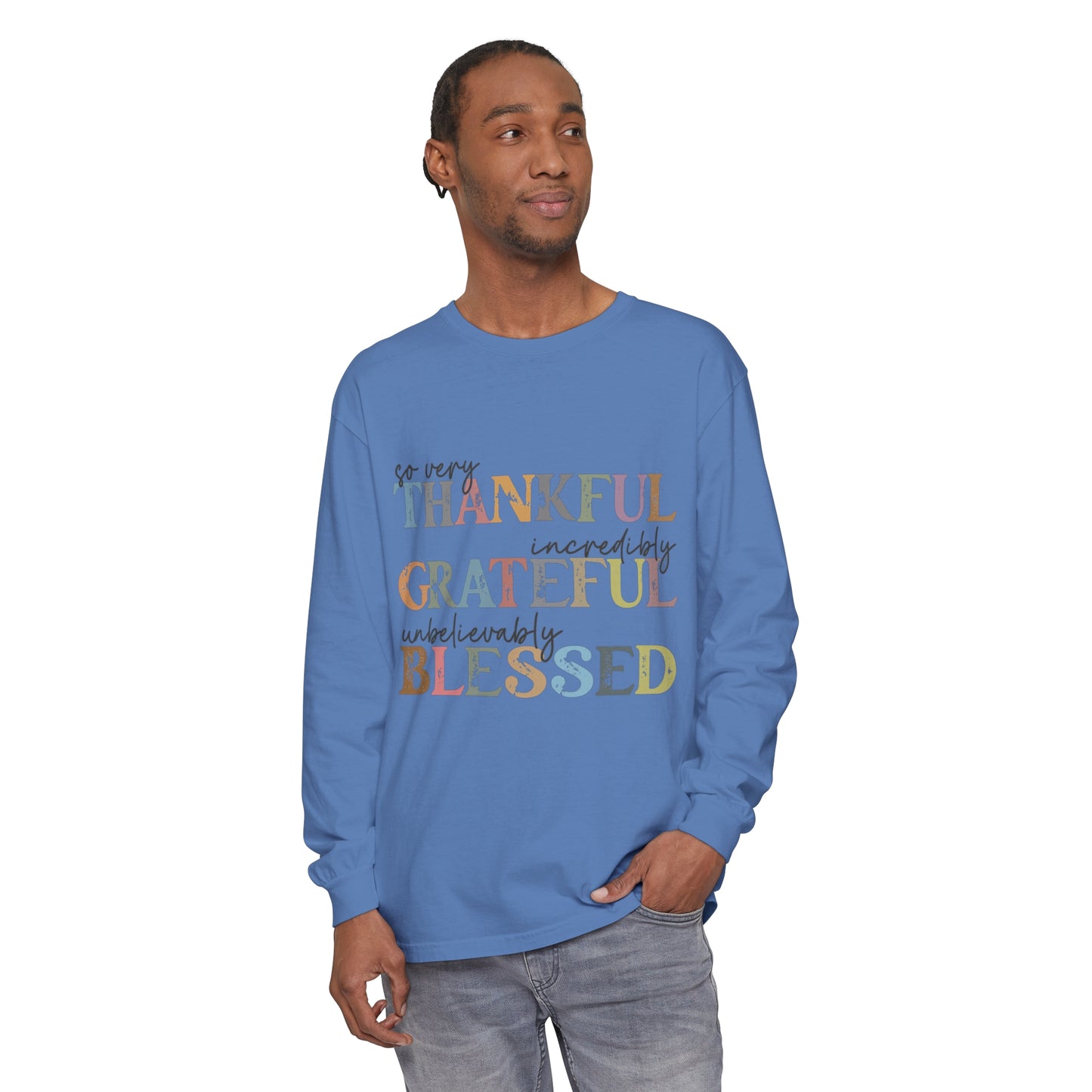 So Very Thankful, Incredibly Grateful, Unbelievably Blessed Long Sleeve T-Shirt