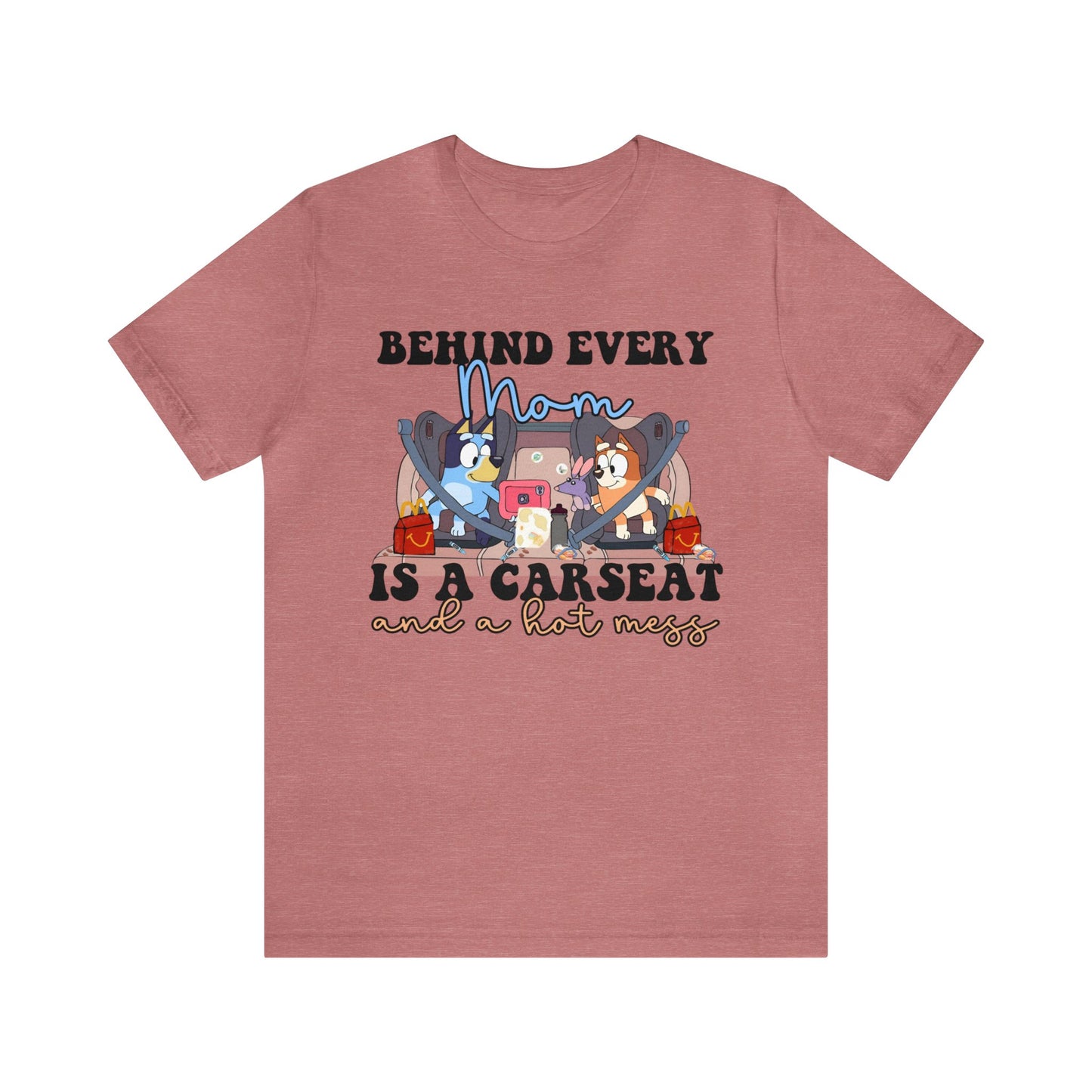 Behing Every Mom is a Car Seat and a Hot Mess Short Sleeve Tshirt