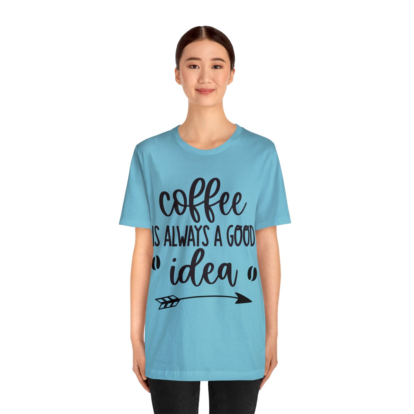 Coffee is always a good idea shirt short sleeve Tshirt