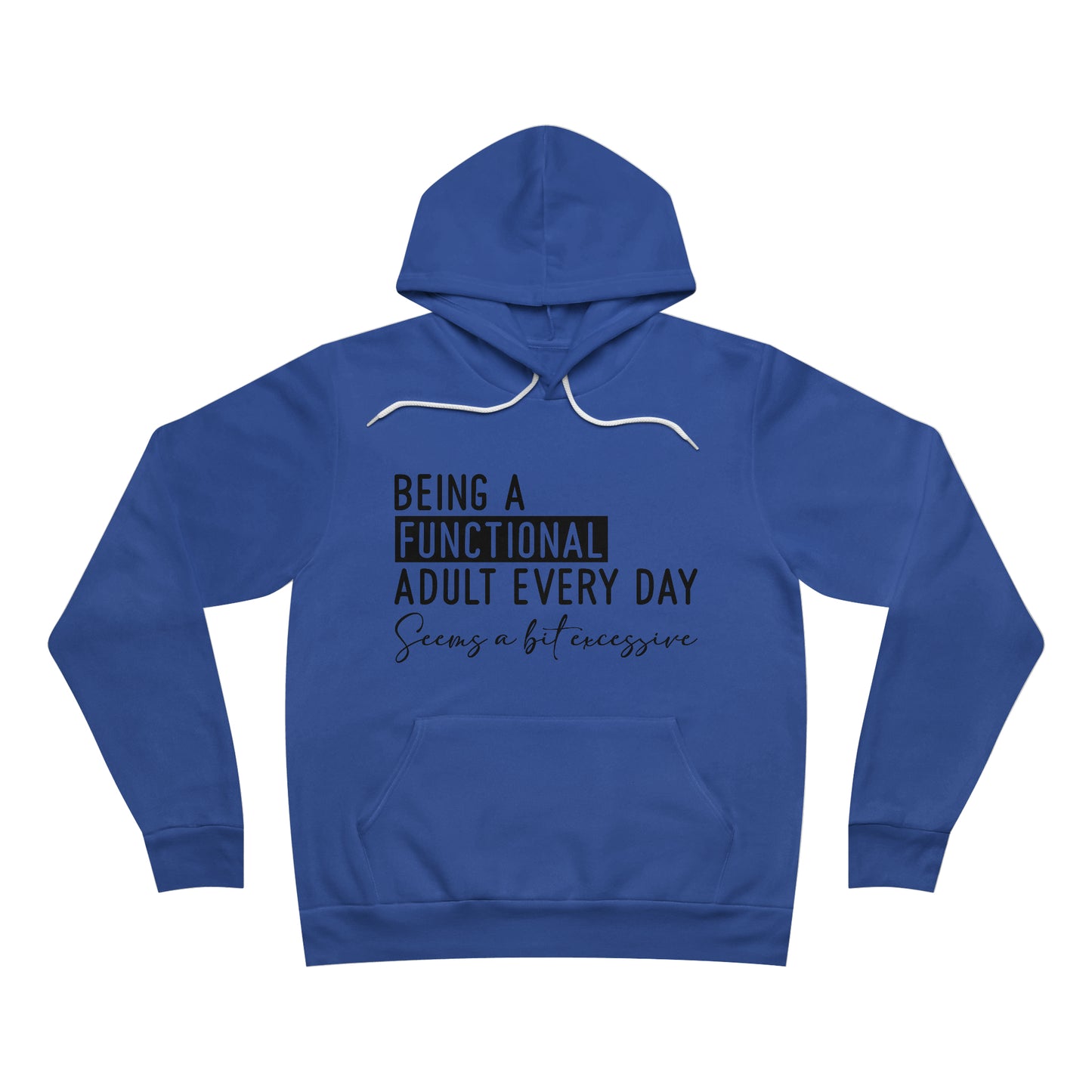 Being a Functional Adult Everyday Seems a Bit Excessive Fleece Pullover Hoodie
