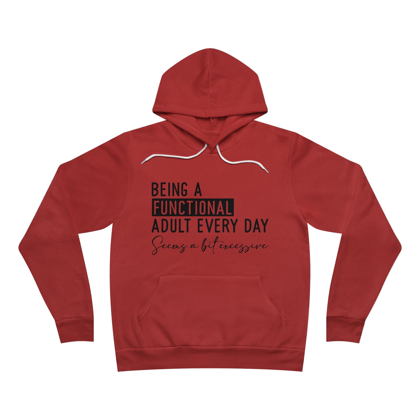 Being a Functional Adult Everyday Seems a Bit Excessive Fleece Pullover Hoodie