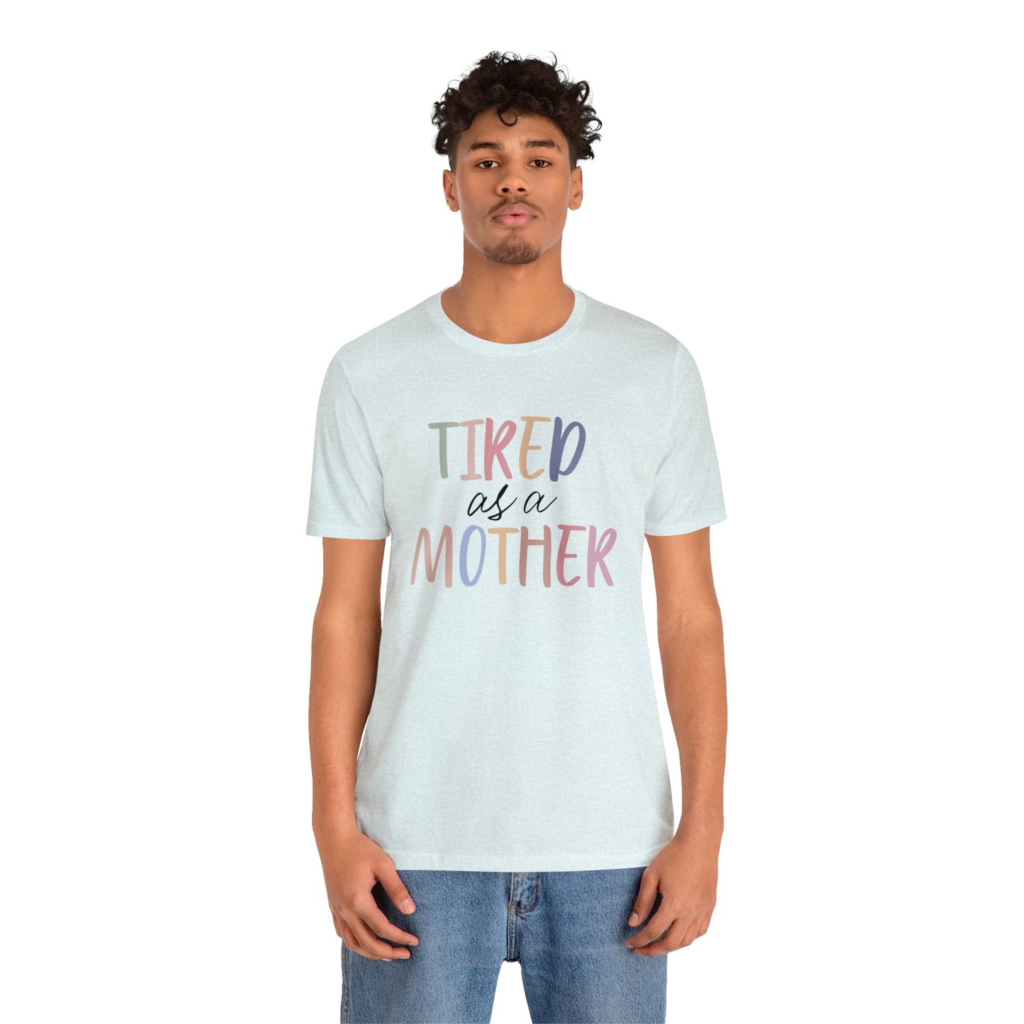 Tired as a Mother short sleeve tshirt