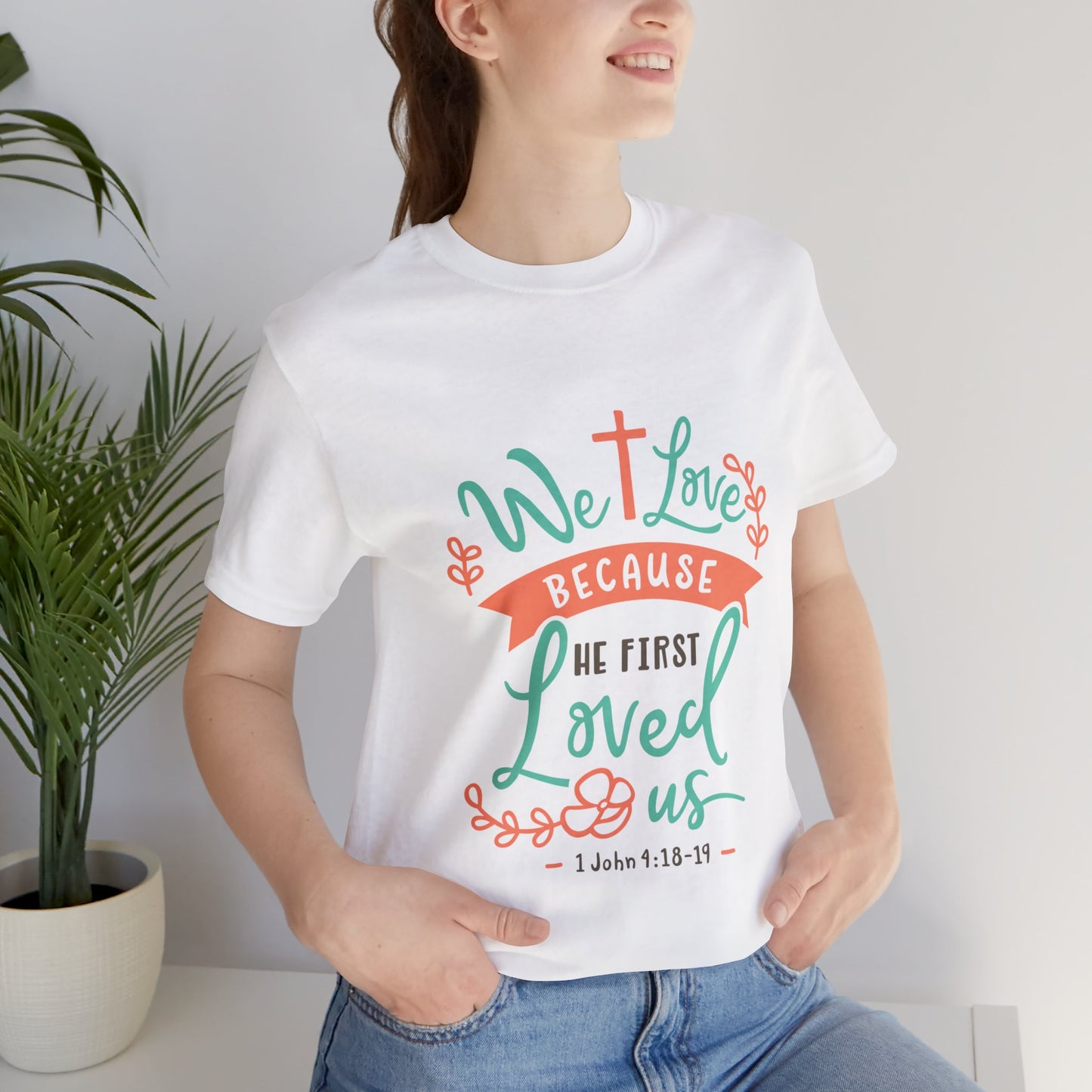 We Love Because He First Loved Us Short Sleeve Tshirt