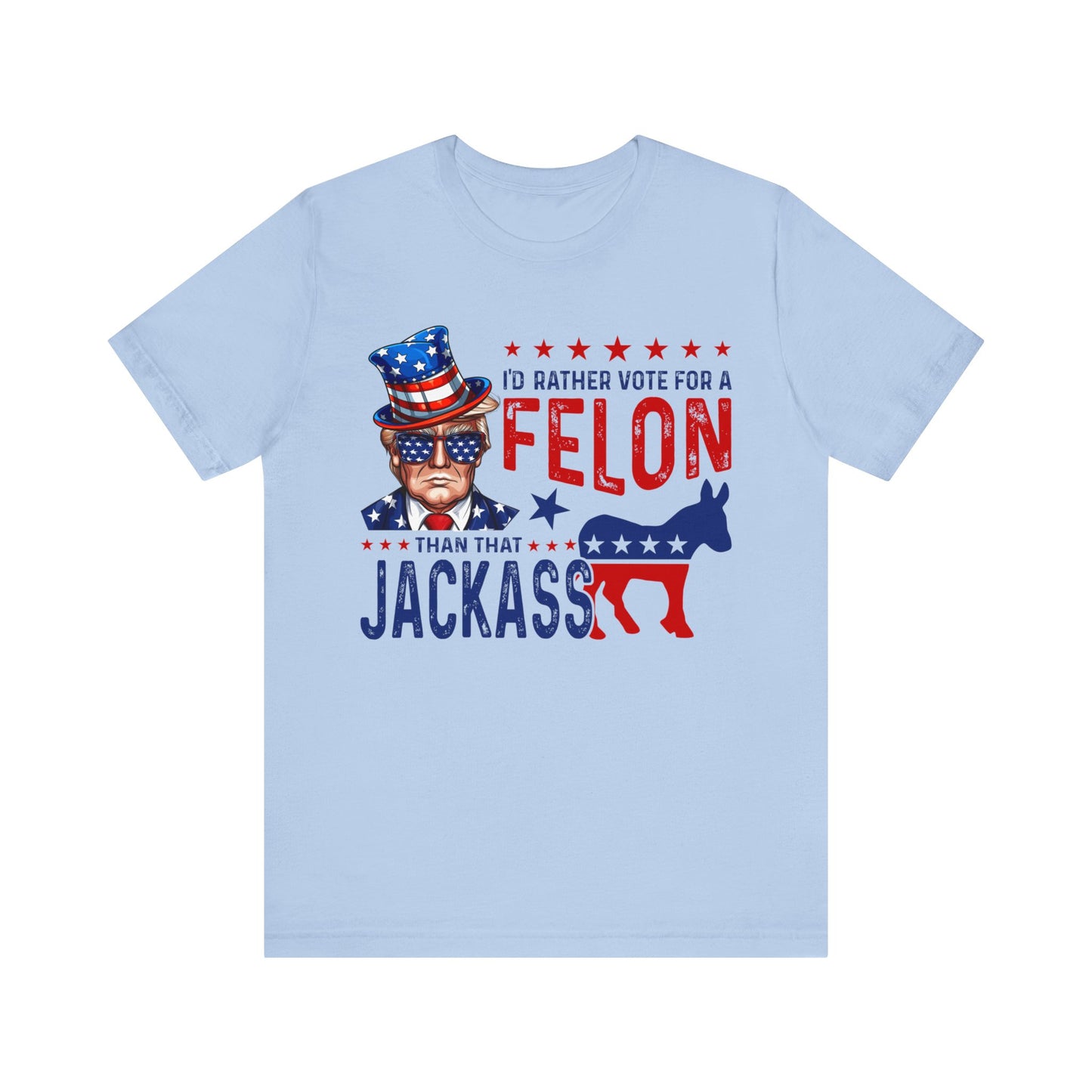 I'd Rather Vote for a Felon than that JACKASS Jersey Short Sleeve Tee