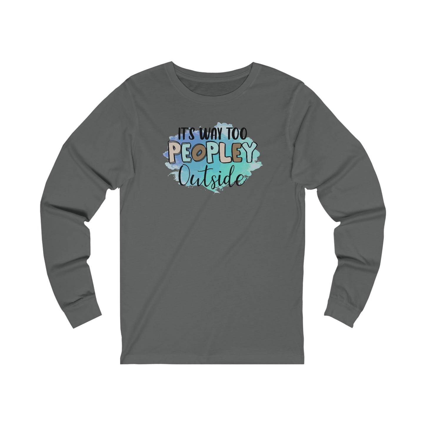 It's way to peopley outside long sleeve Tshirt