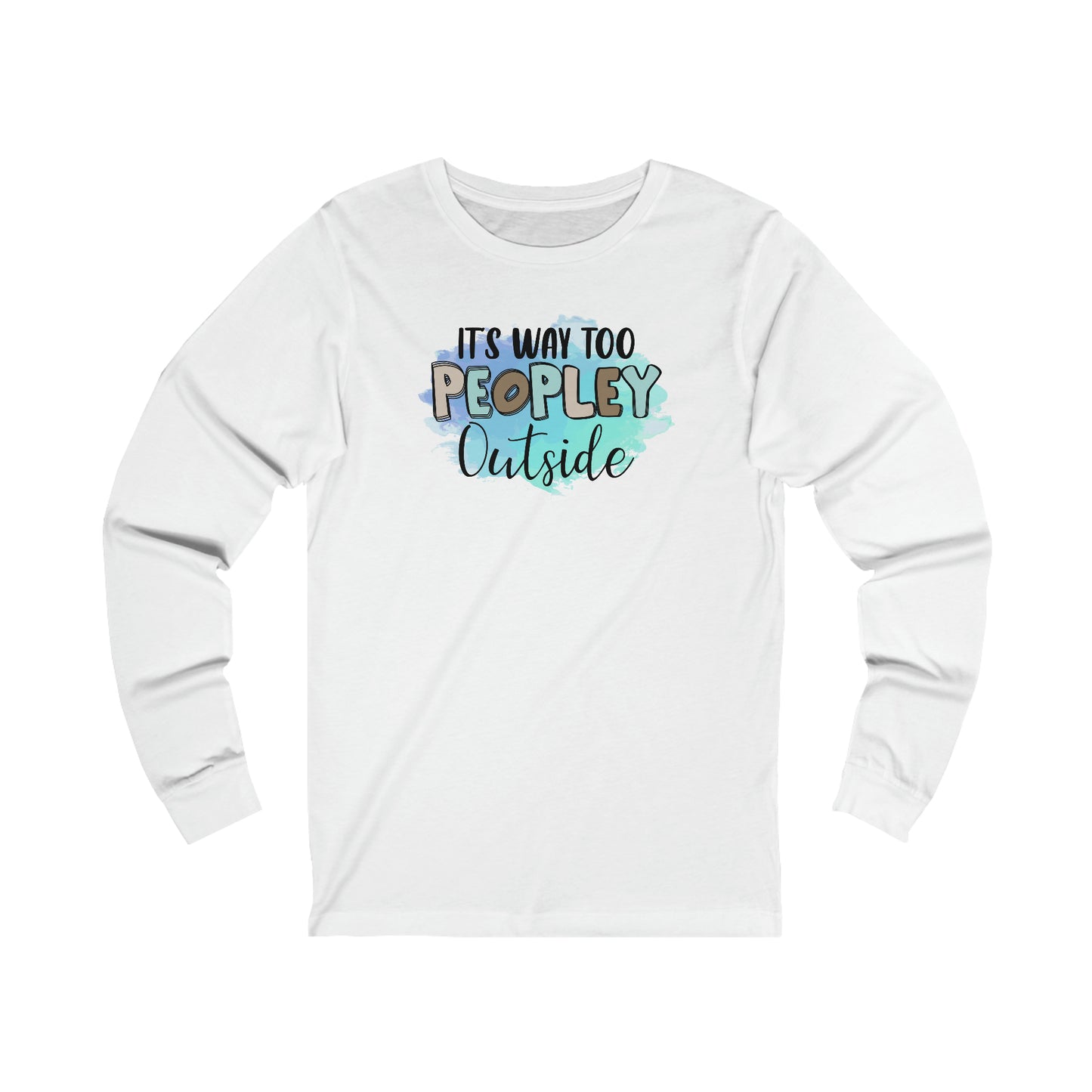 It's way to peopley outside long sleeve Tshirt