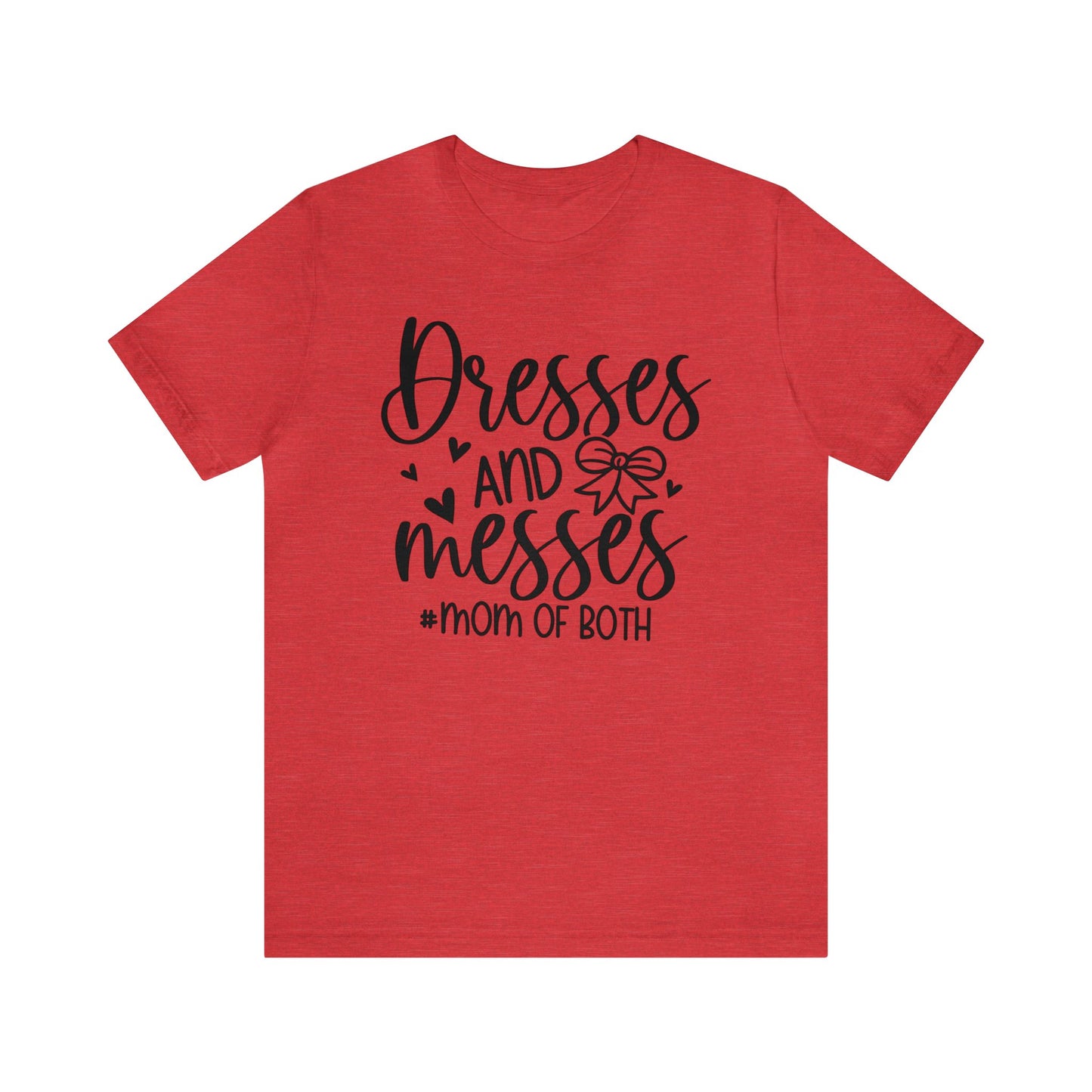 Dresses and Messes #Mom of Both short sleeve Tshirt