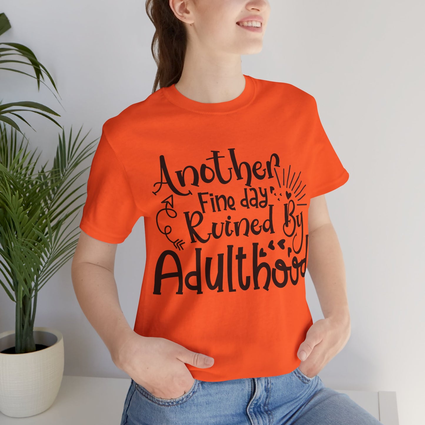 Another Fine Day Ruined by Adulthood Short Sleeve Tee