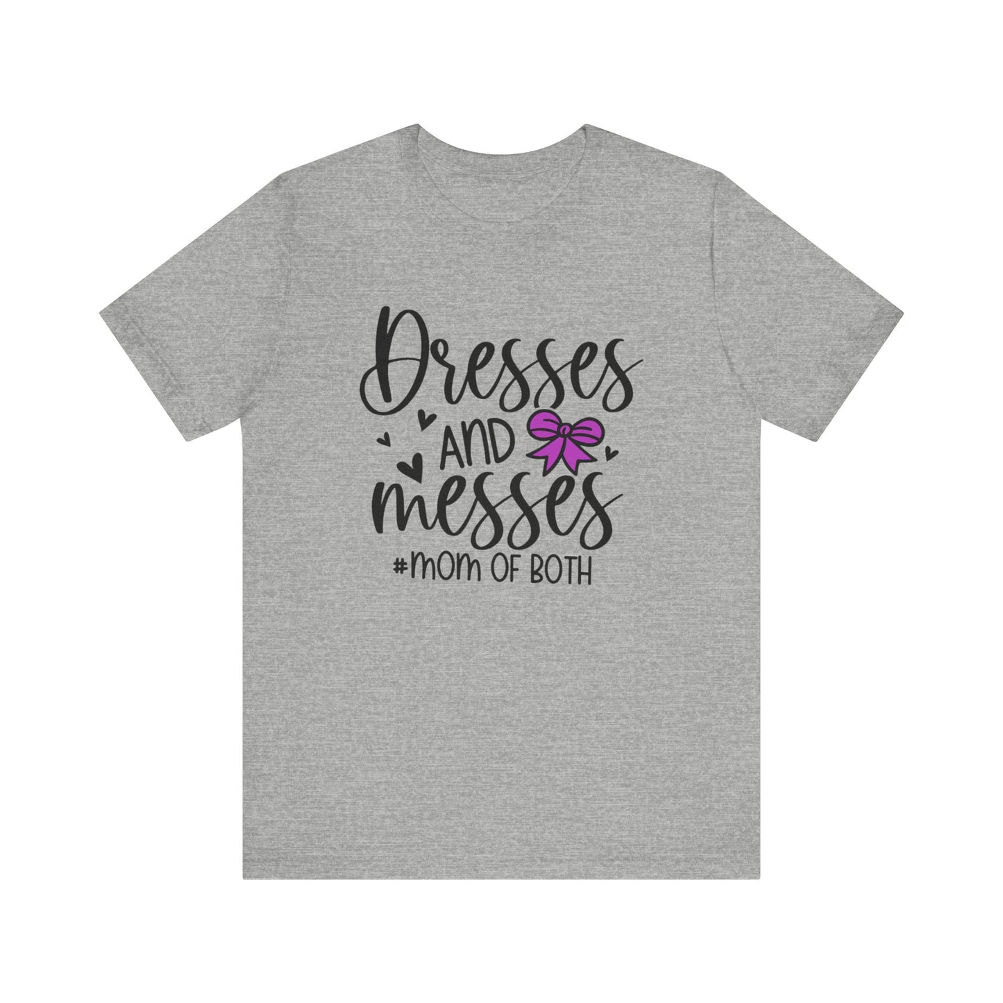 Dresses and Messes - Mom of Both Shirt