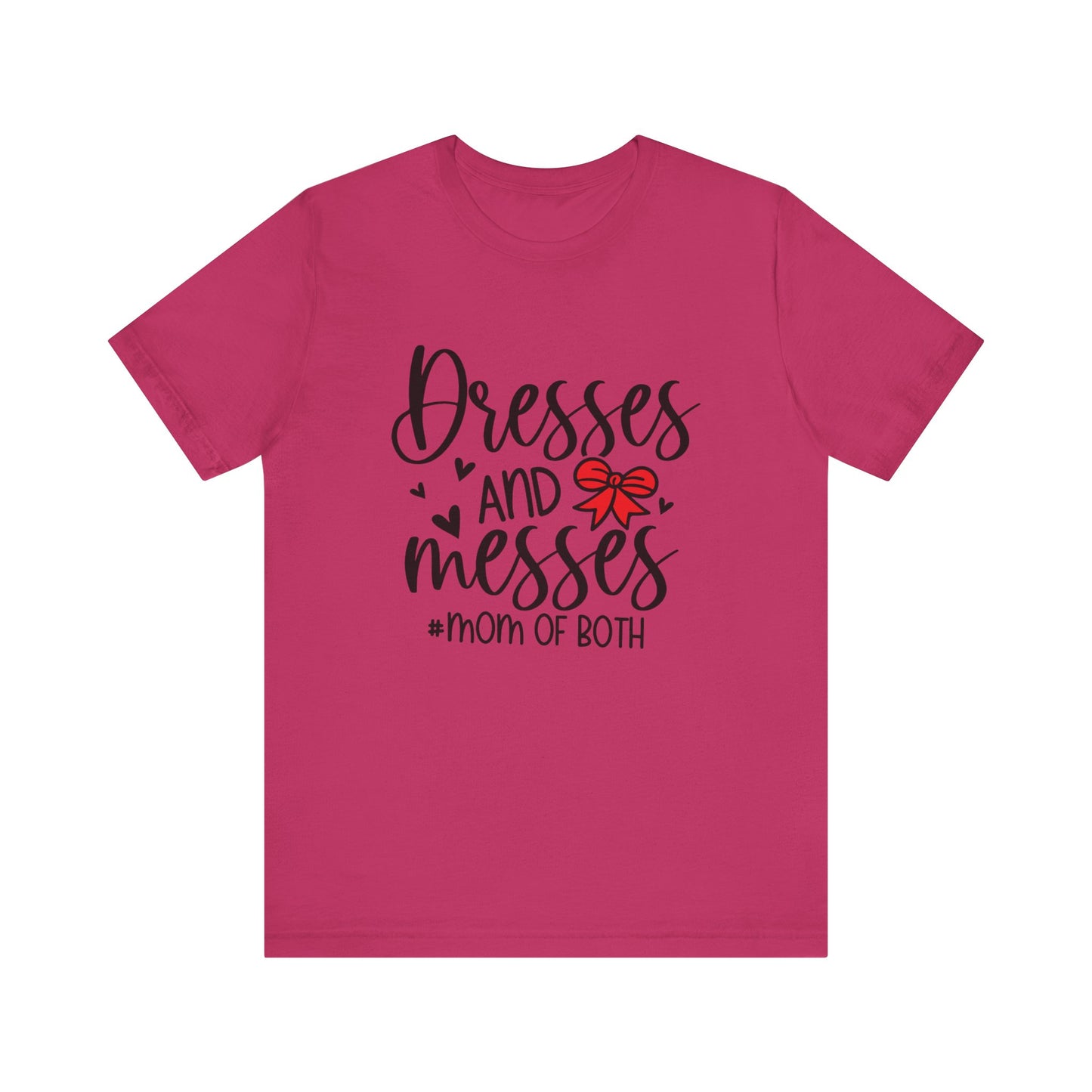 Dresses and Messes - Mom of Both Shirt