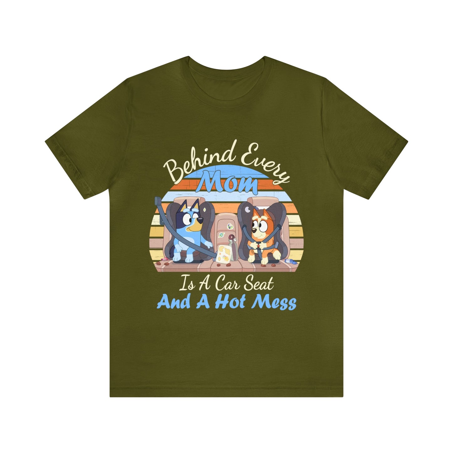 Behind Every Mom is a Car Seat and a Hoy Mess Short Sleeve Tshirt