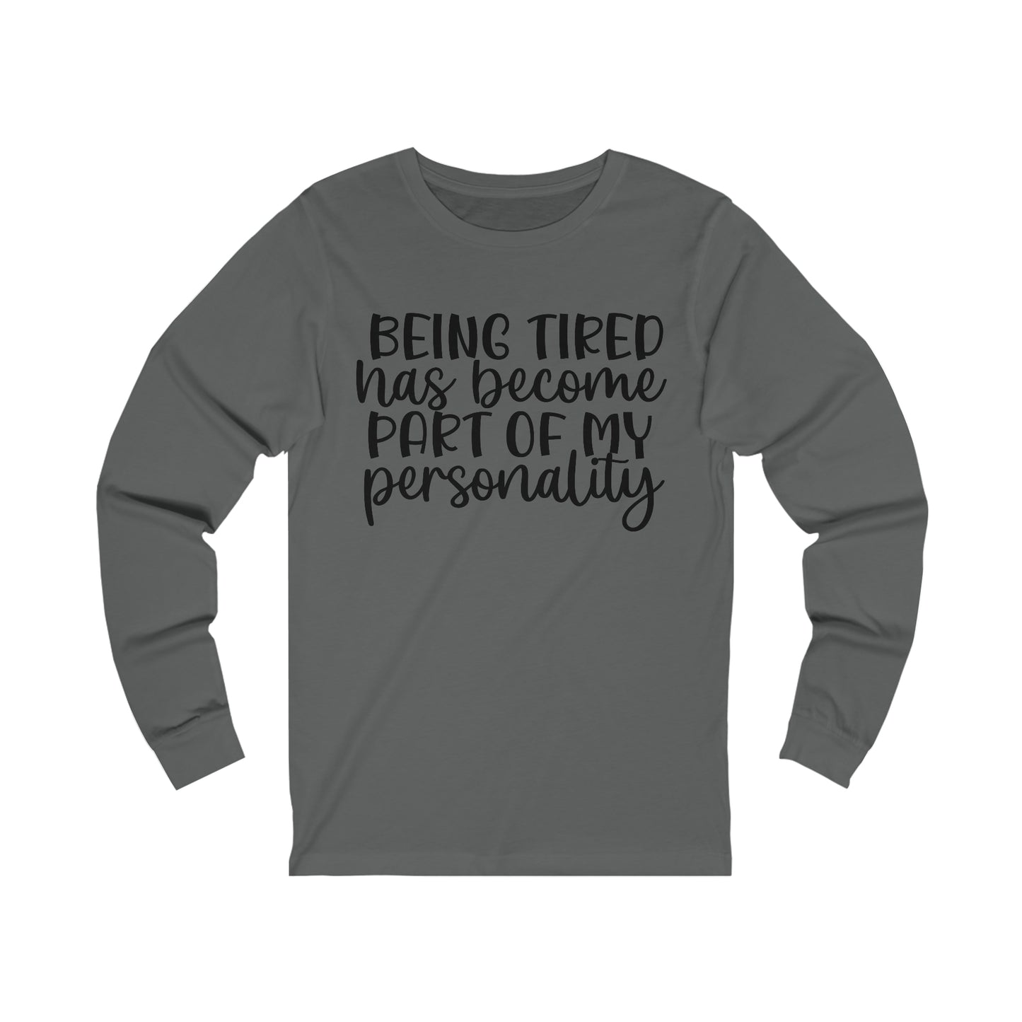 Being Tired has Become Part of my Personality Long Sleeve Tee