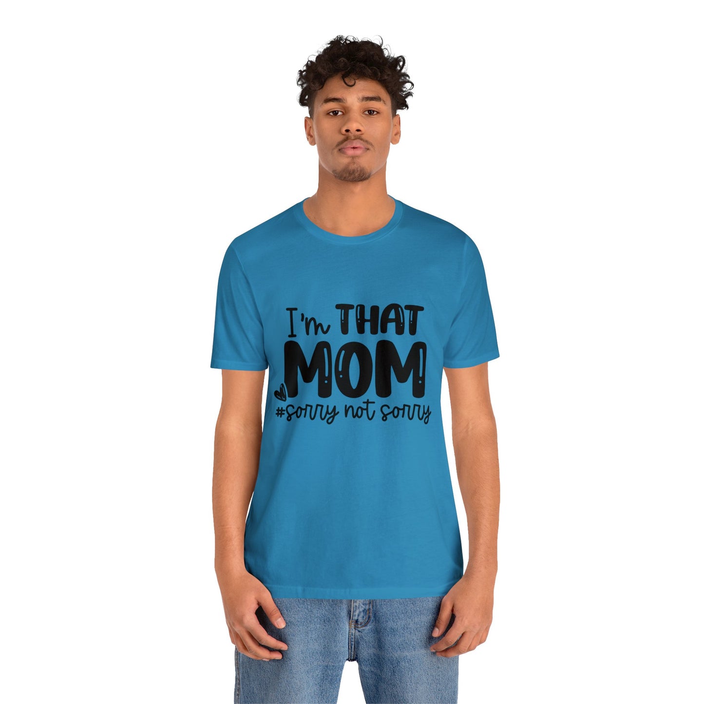 I'm That Mom #sorry not sorry short sleeve tshirt