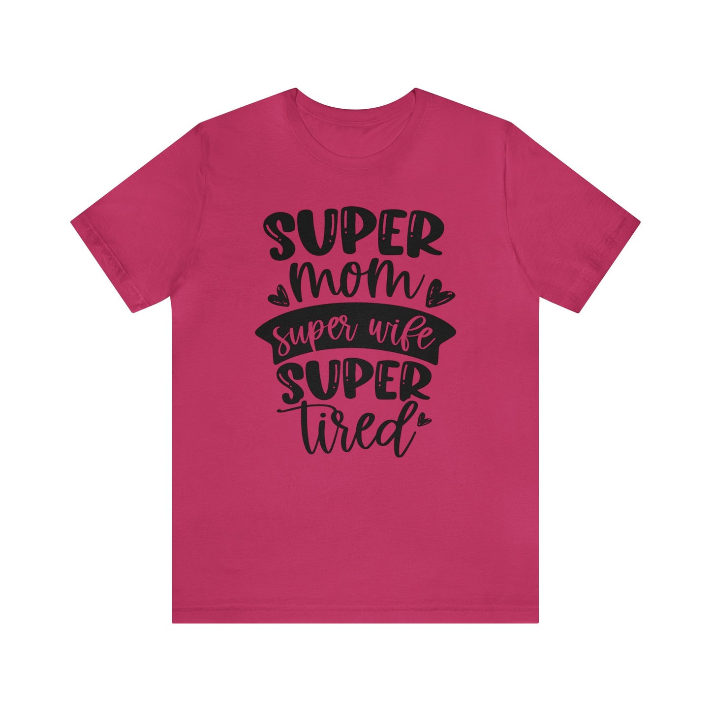 Super Mom, Super Wife, Super Tired short sleeve tshirt