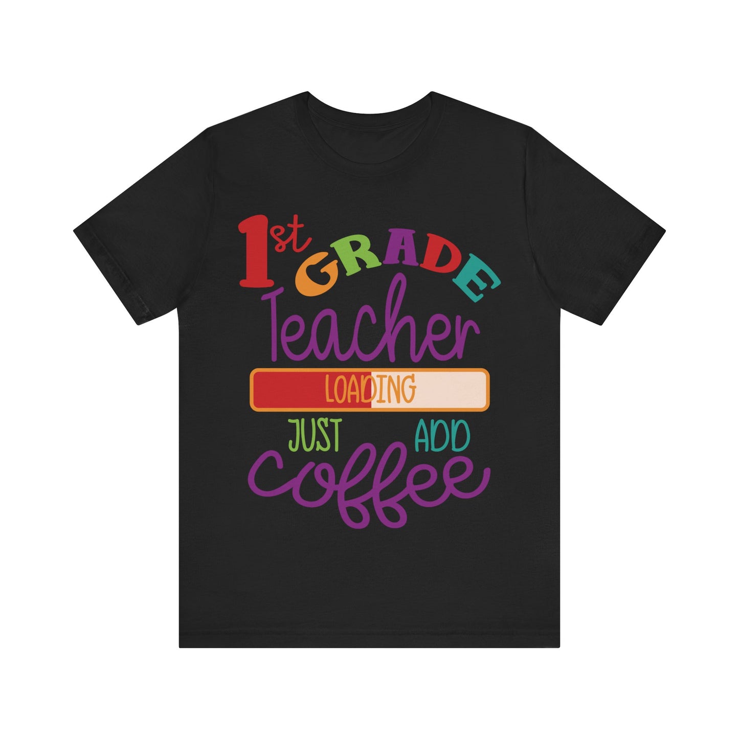 1st Grade Teacher Loading Just Add Coffee Jersey Short Sleeve Tee