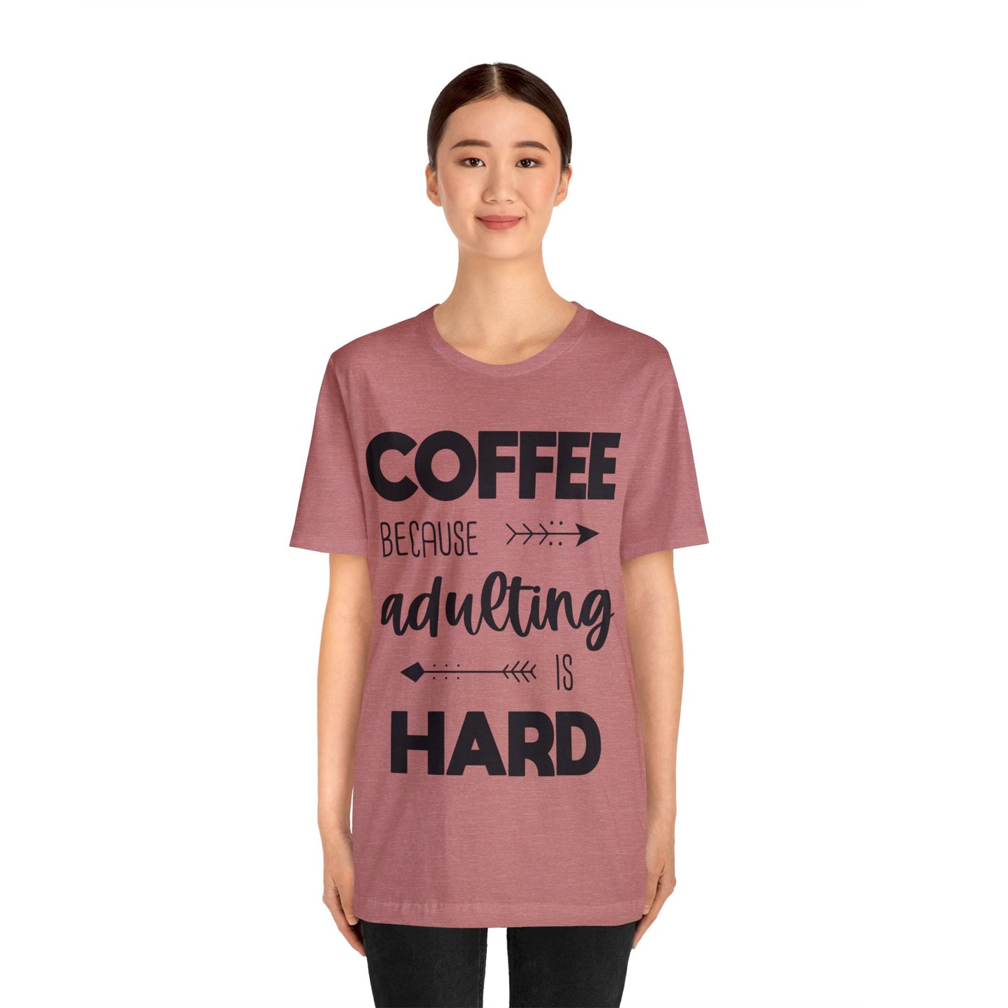 Coffee because Adulting is hard Short sleeve Tshirt