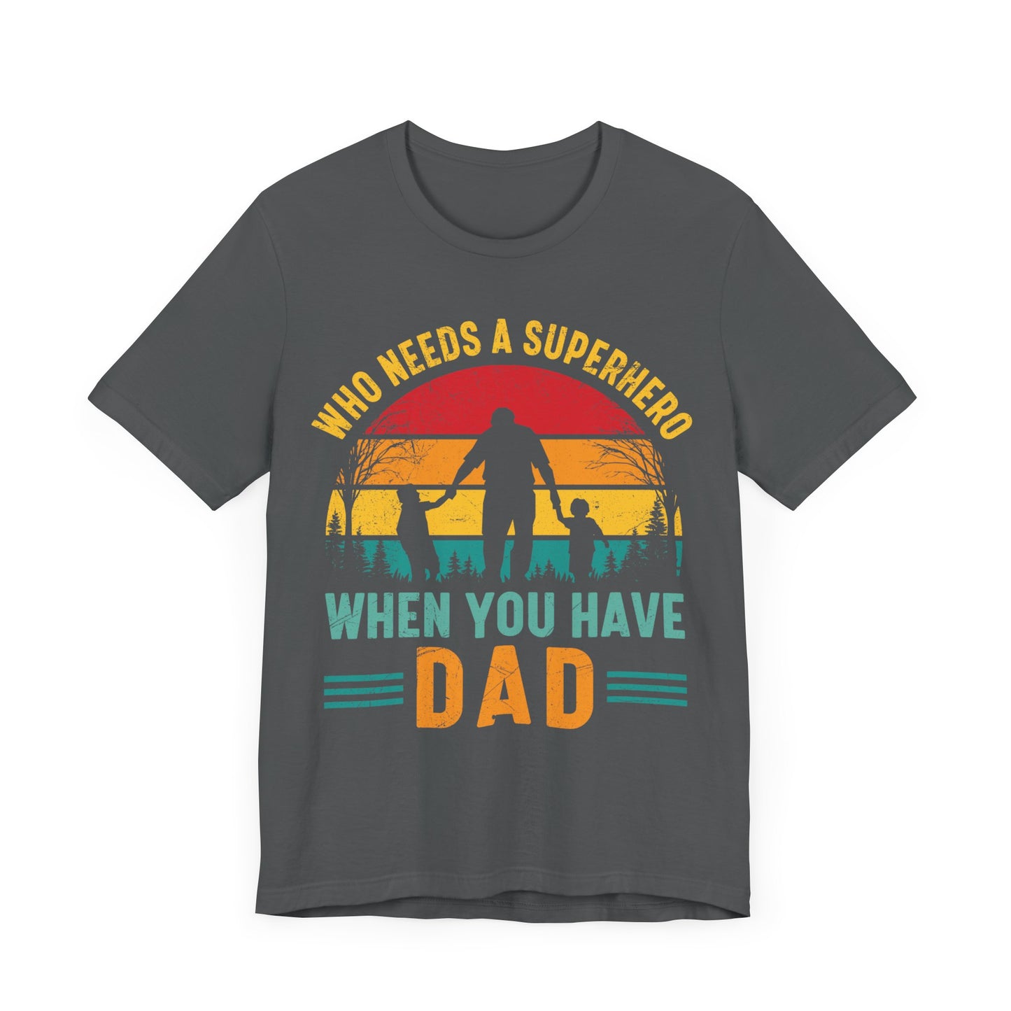 Who Needs a Superhero When You Have Dad Jersey Short Sleeve Tee