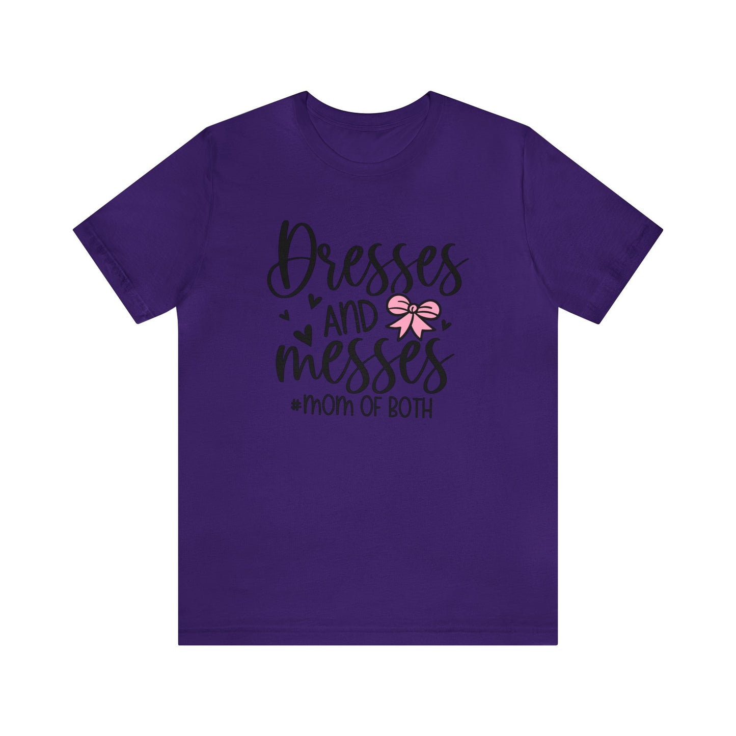 Dresses and Messes #Mom of Both short sleeve Tshirt