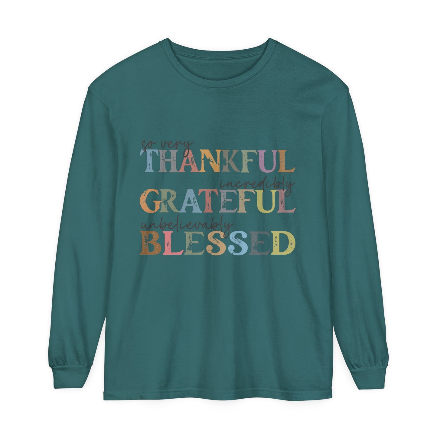 So Very Thankful, Incredibly Grateful, Unbelievably Blessed Long Sleeve T-Shirt