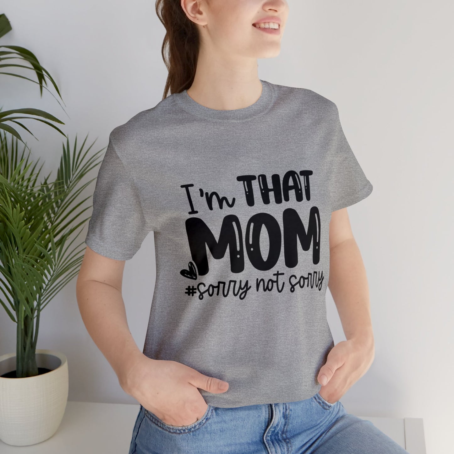 I'm That Mom #sorry not sorry short sleeve tshirt