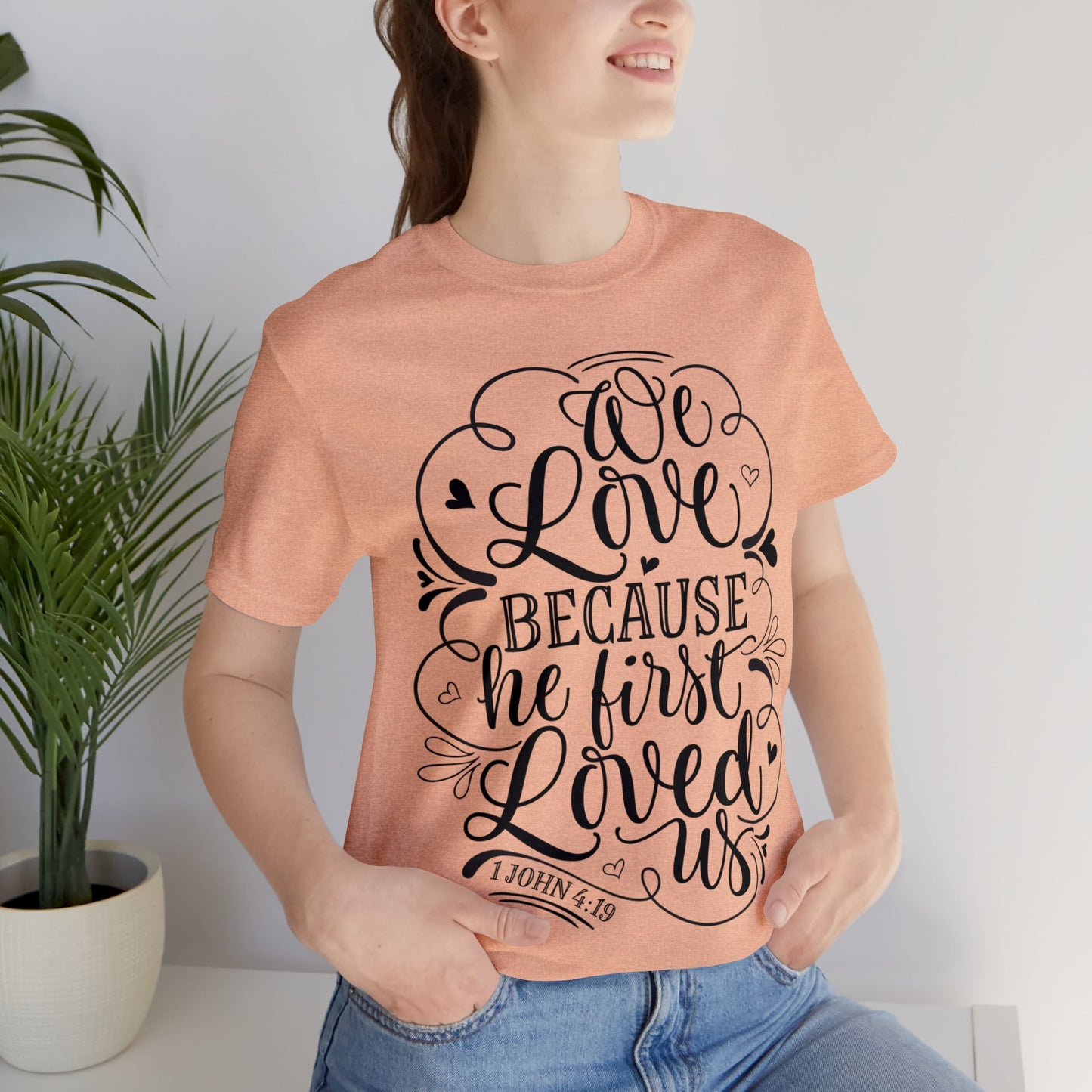 We Love Because He First Loved Us Short Sleeve Tshirt