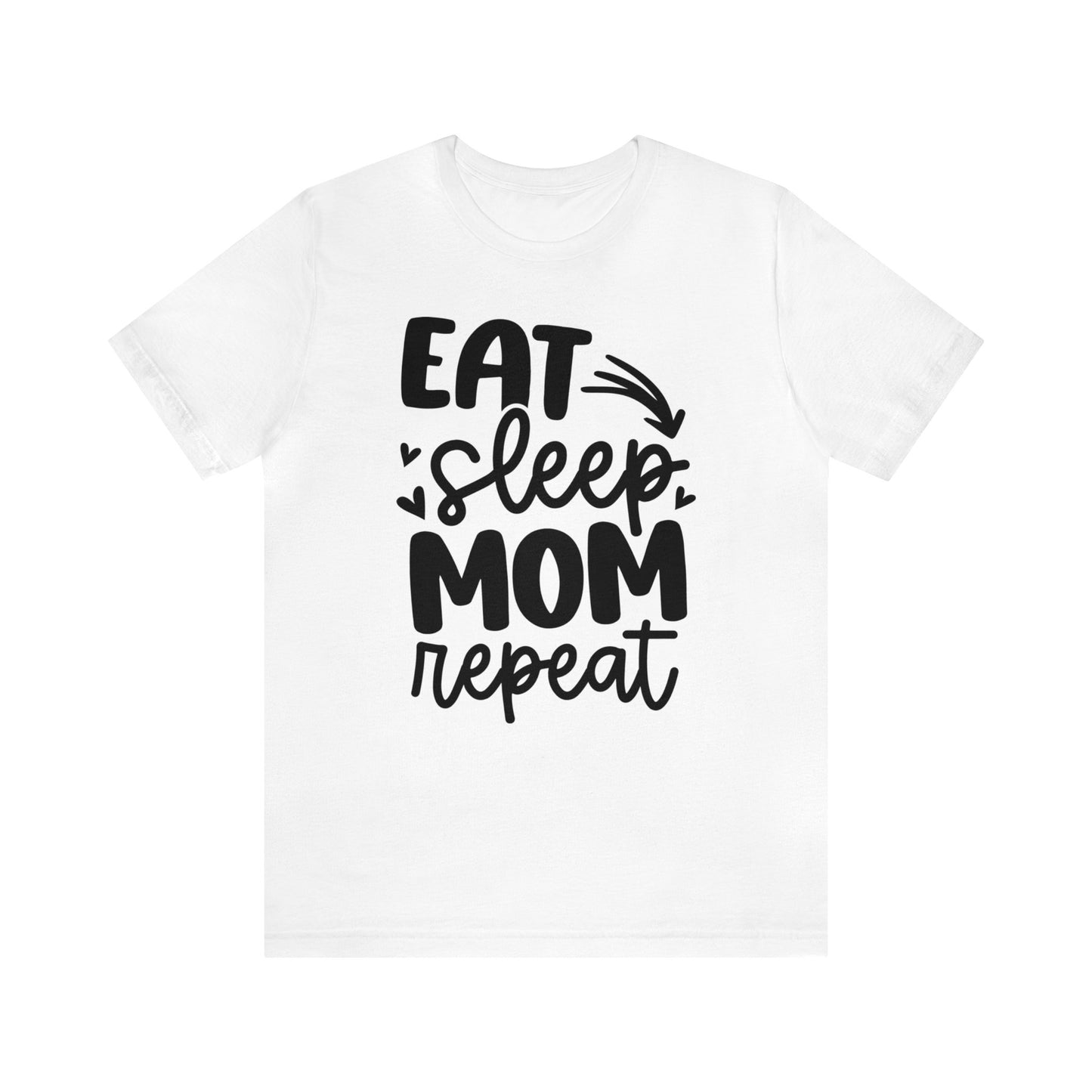 Eat, Sleep, Mom, Repeat short sleeve tshirt