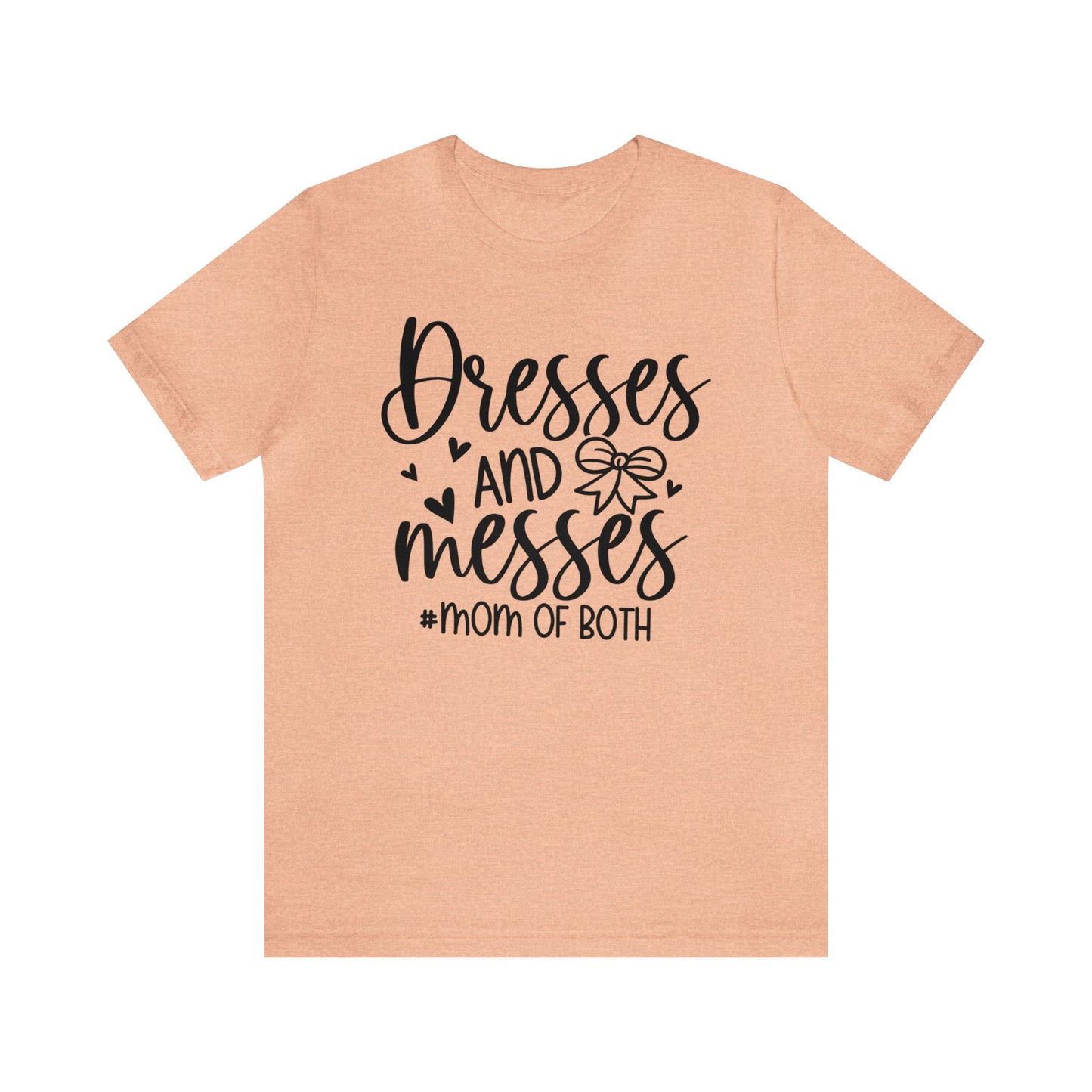 Dresses and Messes #Mom of Both short sleeve Tshirt