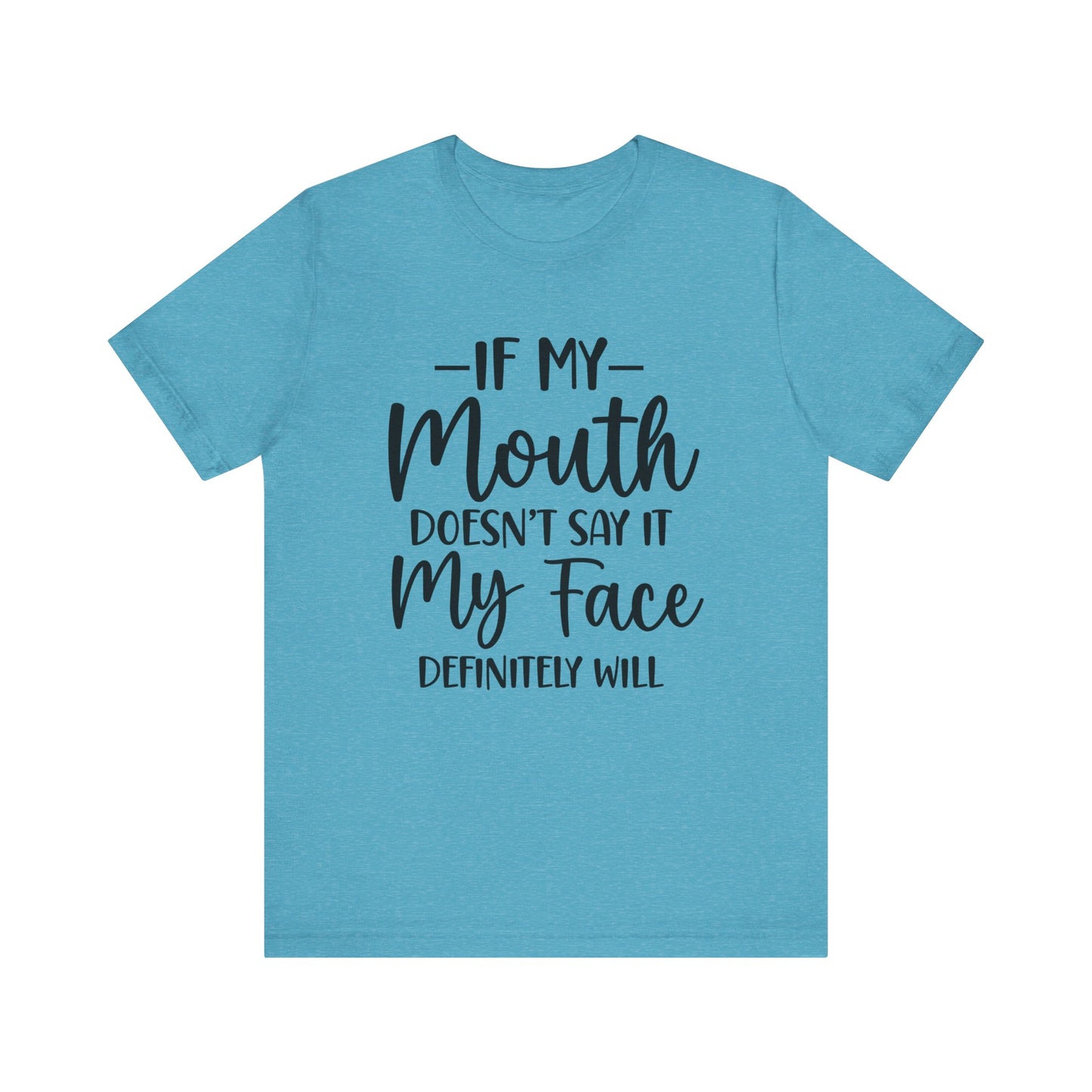 If My Mouth Doesn't Say It My Face Definitely Will Short Sleeve Tee
