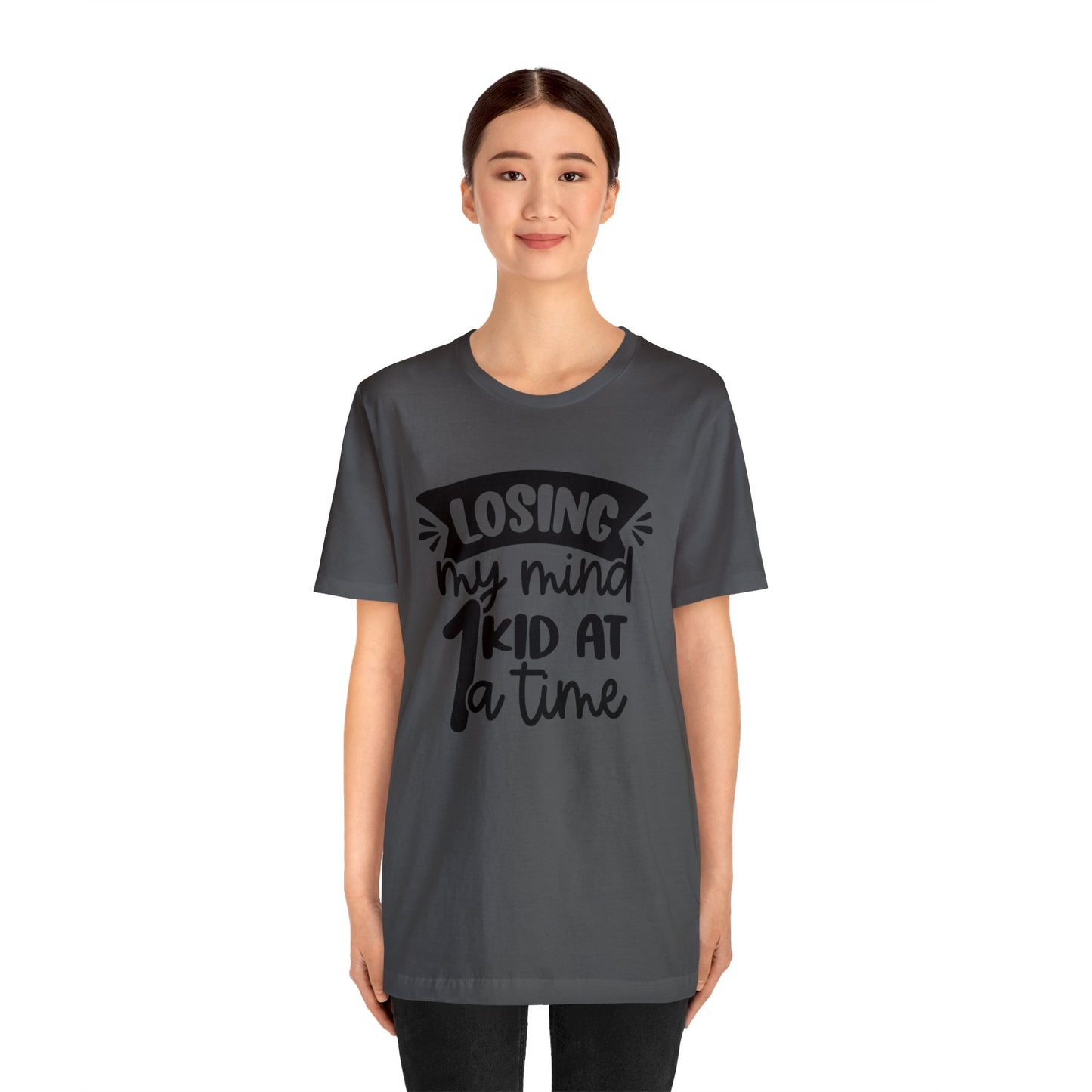 Losing my Mind 1 Kid at a Time short sleeve tshirt